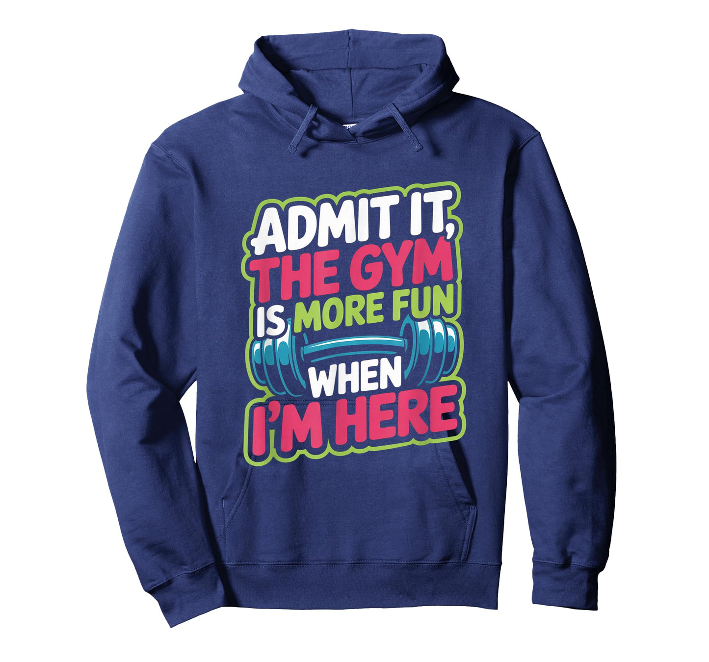 Admit It The Gym is More Fun When I'm Here Funny Workout Men T-Shirt