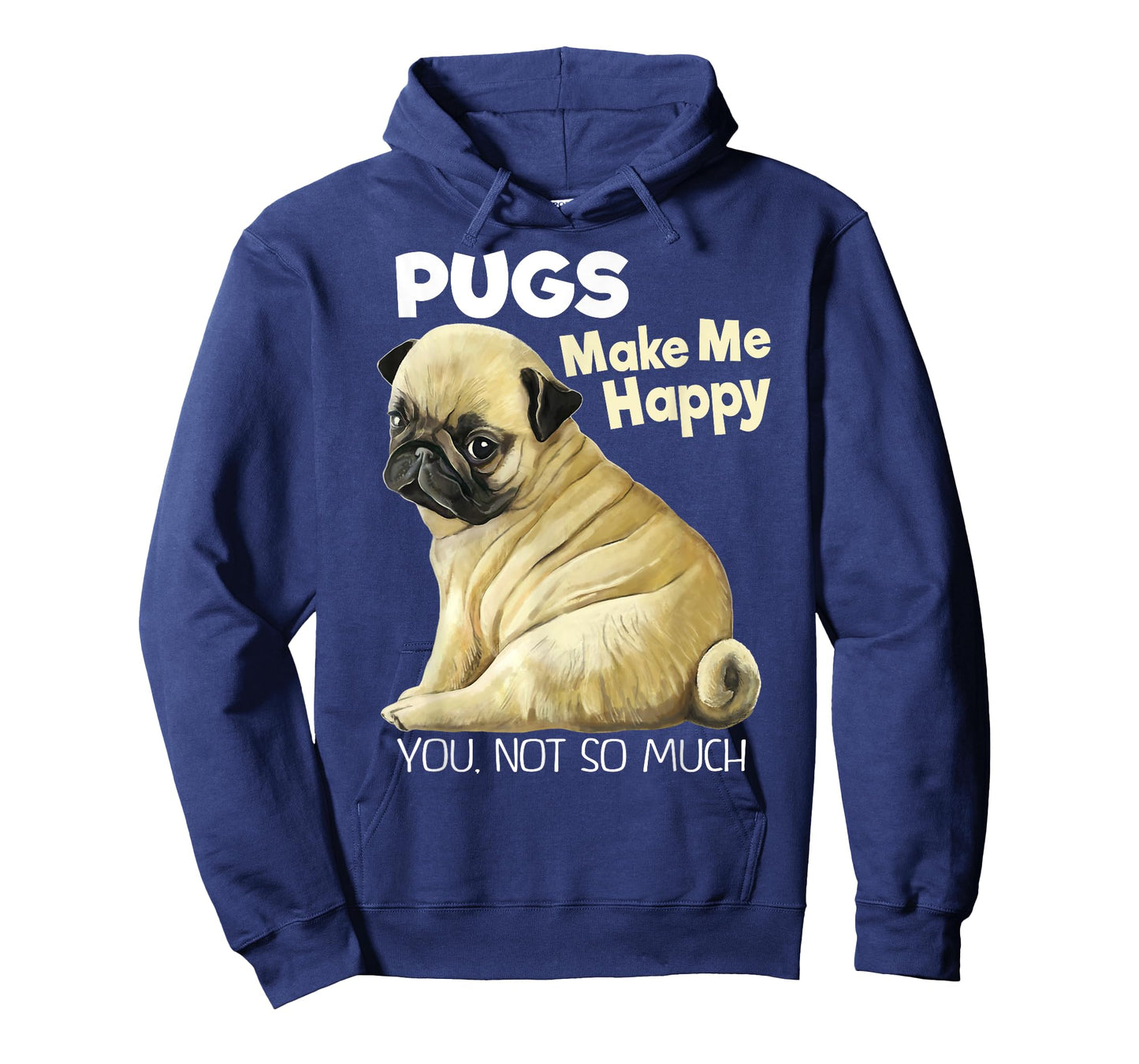 Pug Shirt - Funny T-shirt Pugs Make Me Happy You Not So Much T-Shirt