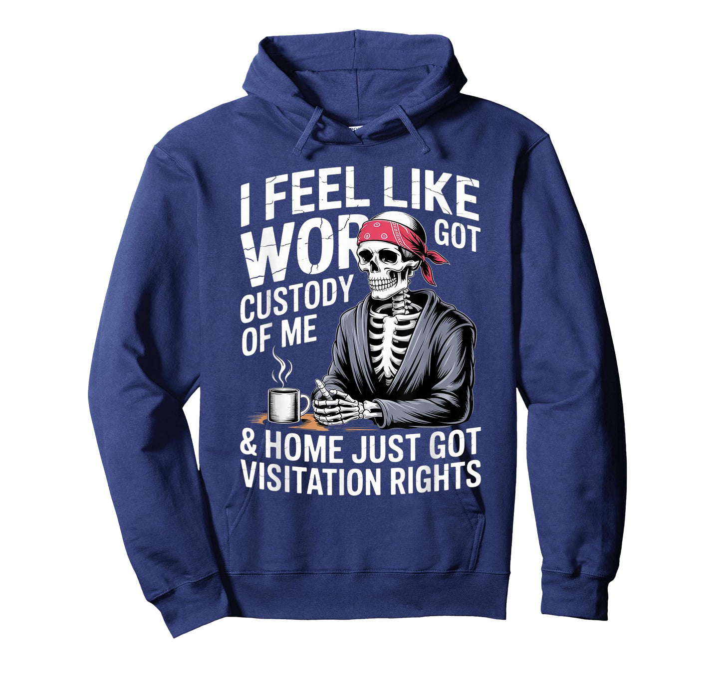 I Feel Like Work Got Custody Anel Custody of Me Funny Saying T-Shirt