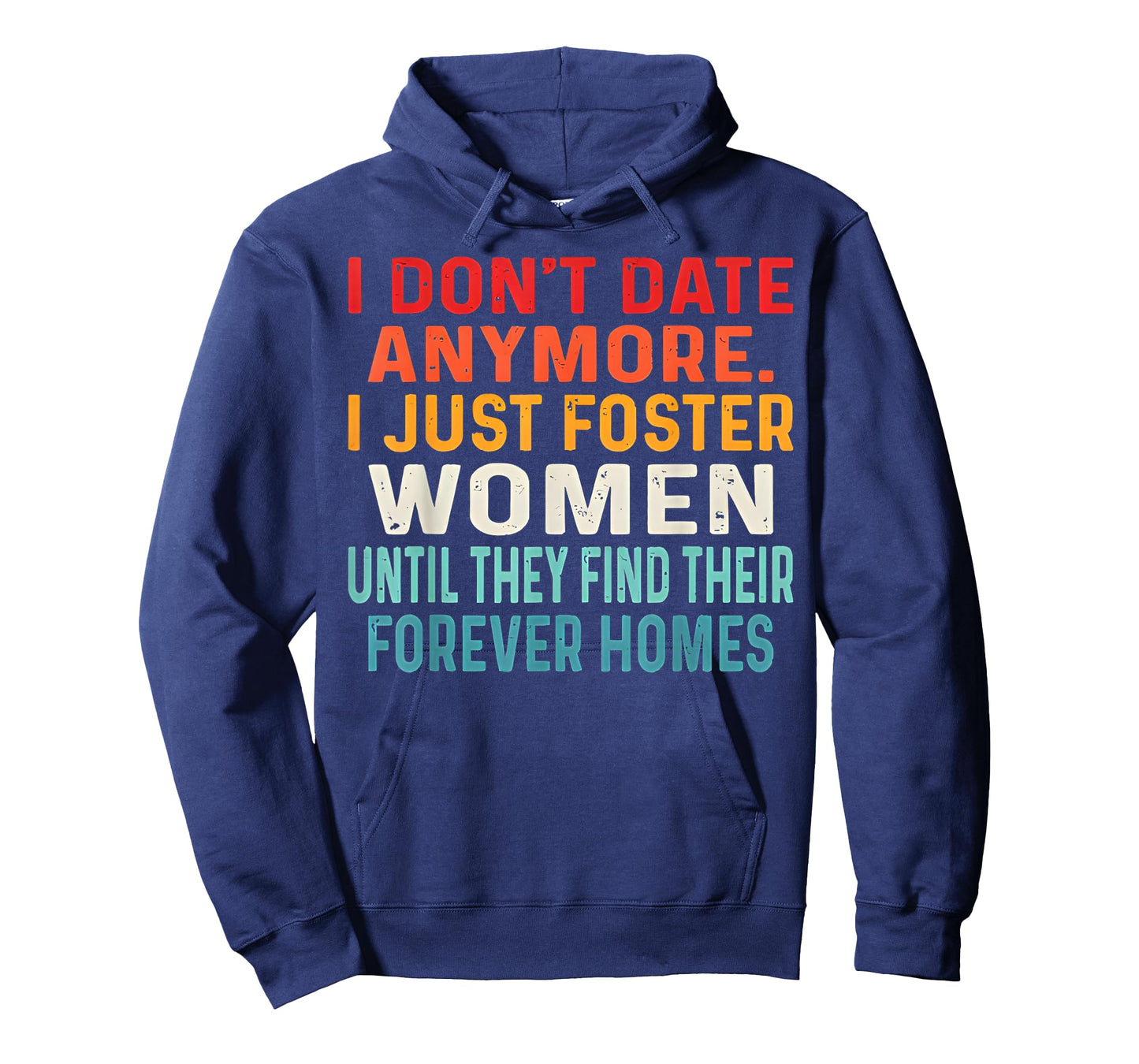 I Don't Date Anymore I Just Foster Women Until They Find T-Shirt