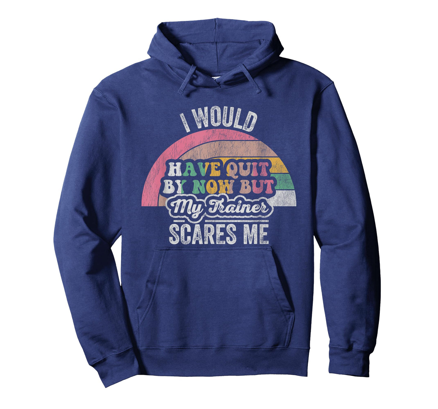 I Would Have Quit by Now But My Trainer T-Shirt