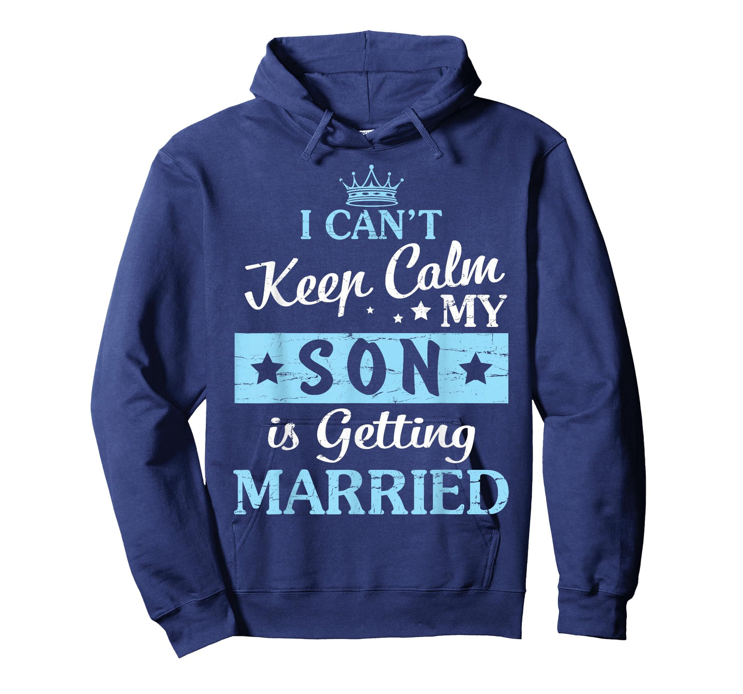 I Can't Keep Calm My Son Is Getting Married Happy To Me You T-Shirt
