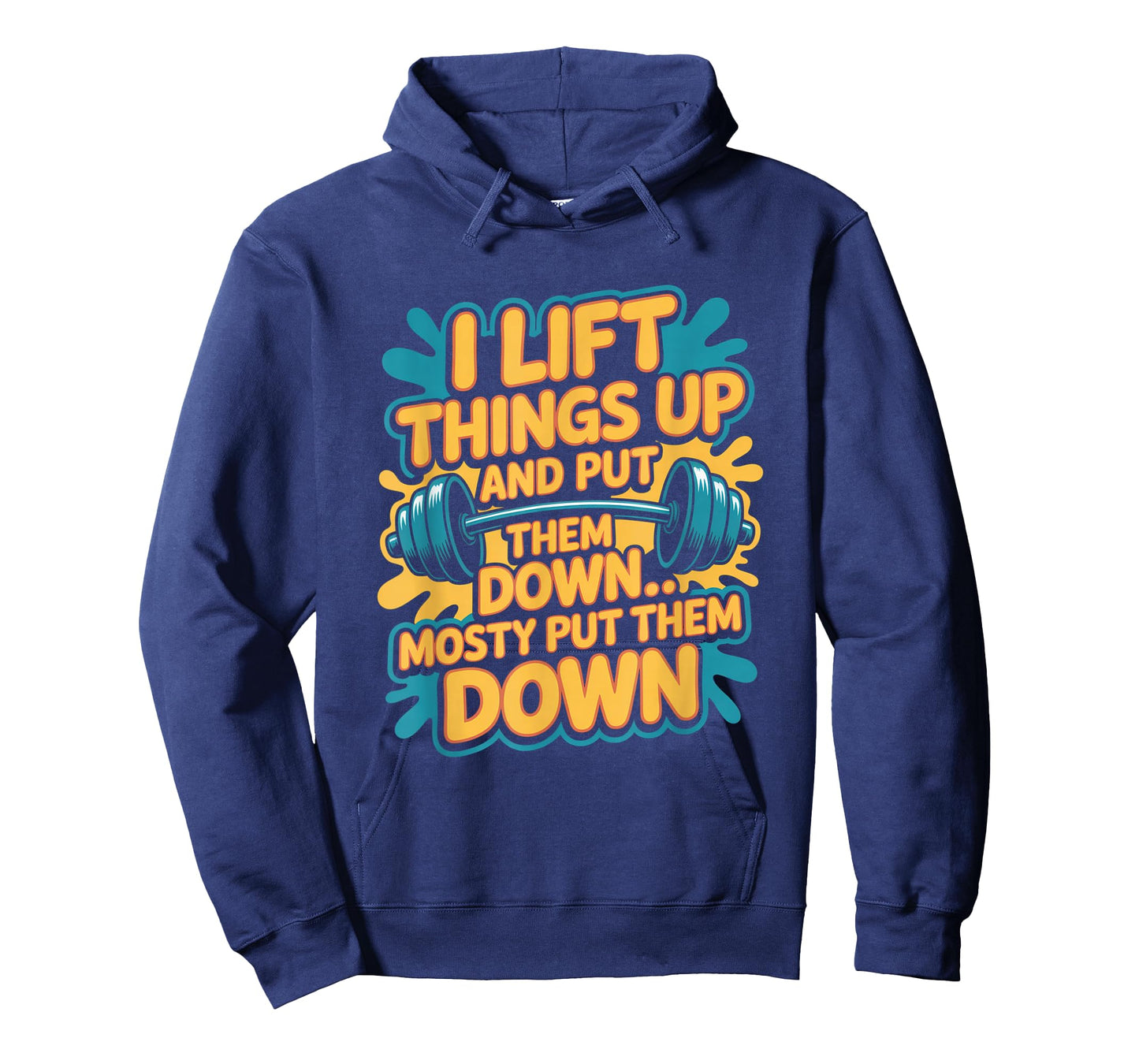 I Lift Things Up and Put Them Down Funny Gym Workout Men T-Shirt