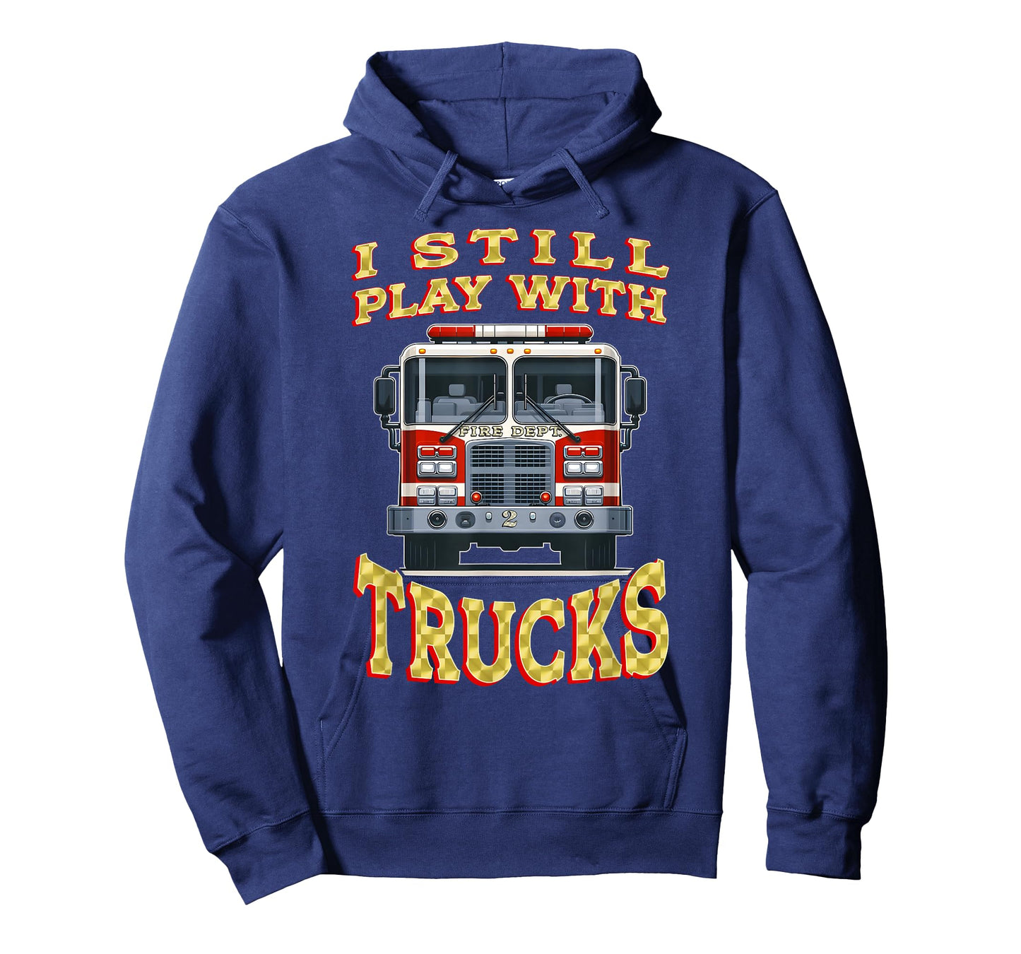 I STILL PLAY WITH TRUCKS Funny Firefighter Gift Fire Truck T-Shirt