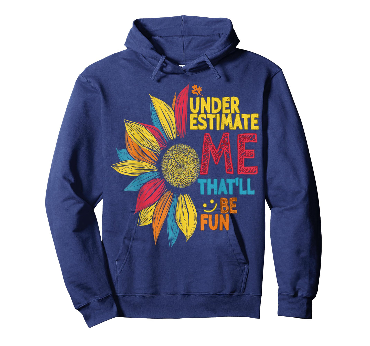 Cool Colorful Sunflower Underestimate Me That'll Be Fun T-Shirt