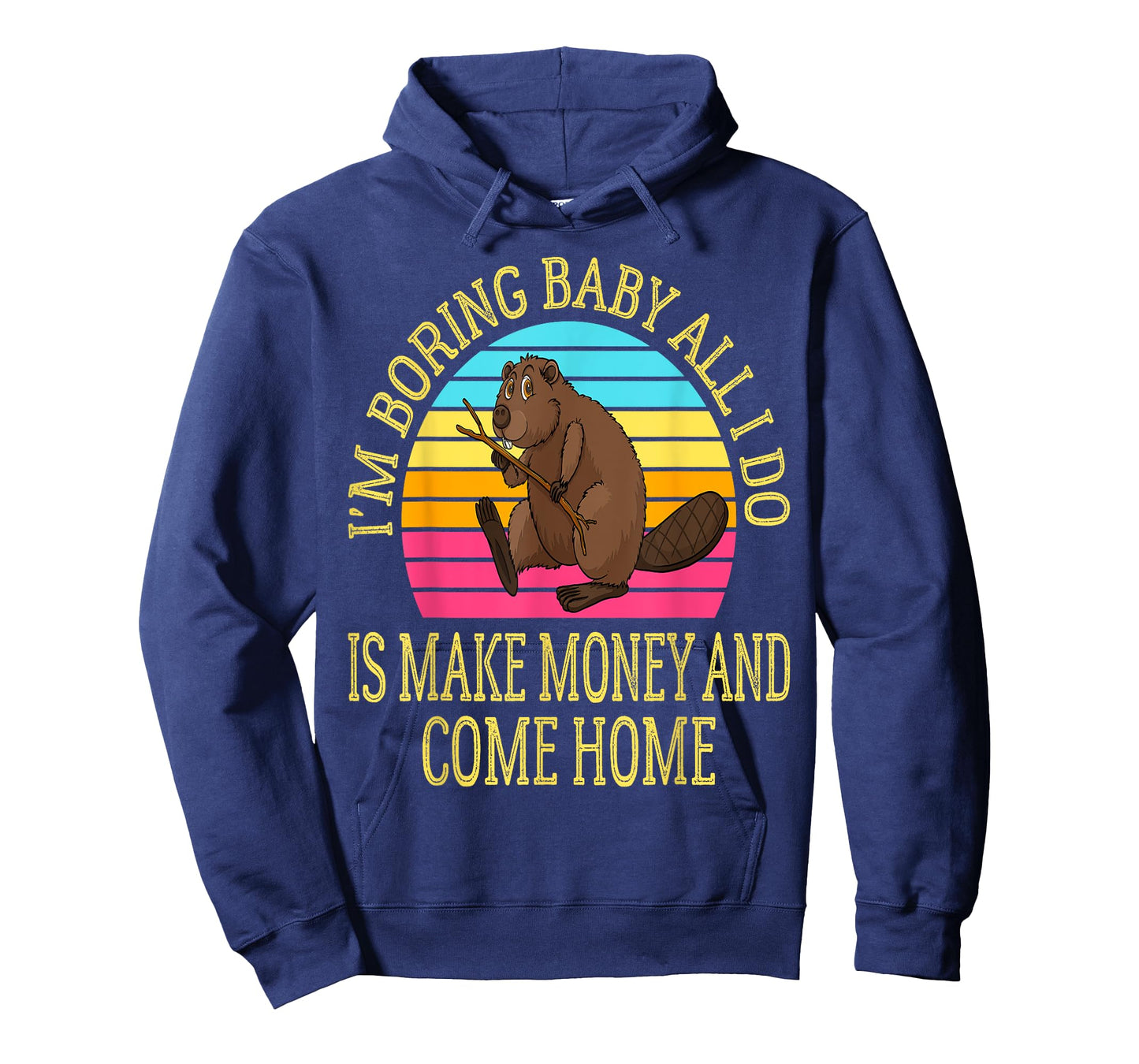 I'm Boring Baby All I Do is Make Money and Come Home Funny T-Shirt