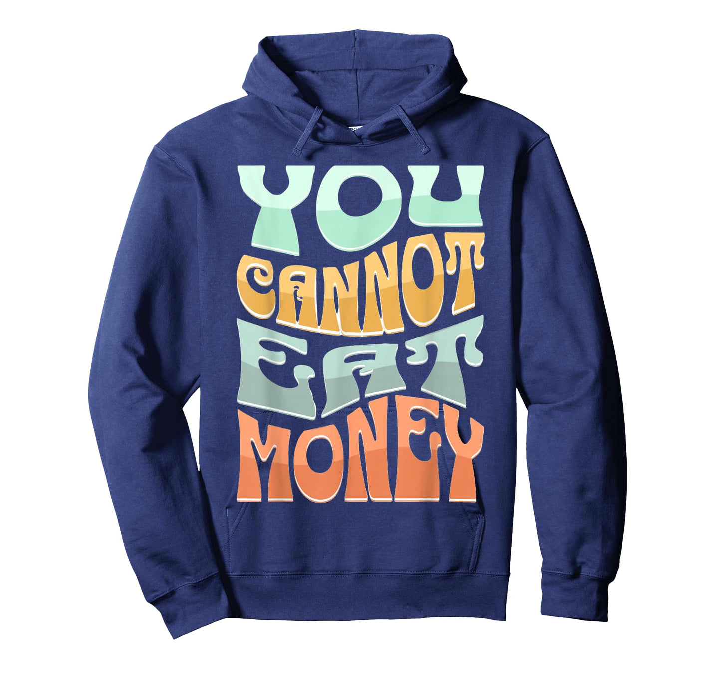You Cannot Eat Money Fun Quotes Design for Food Lovers T-Shirt