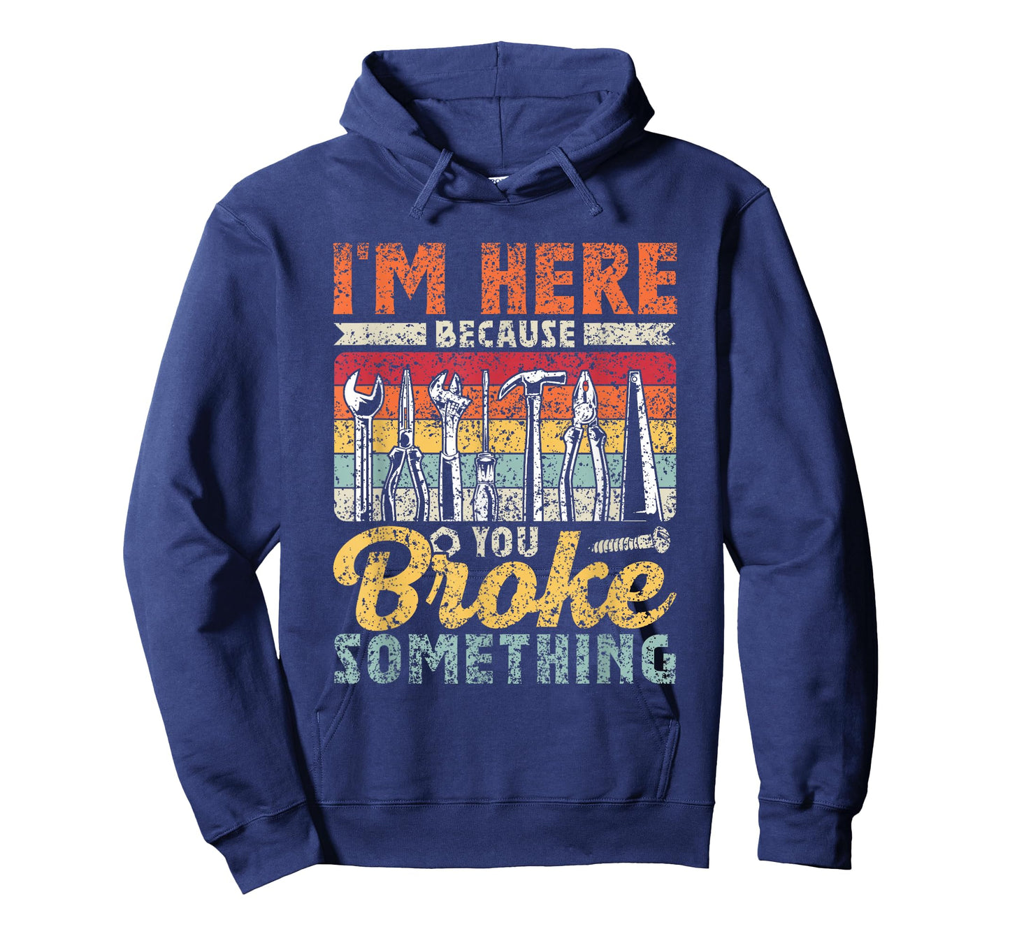 I'm Here Because You Broke Something Mr Fix It T-Shirt