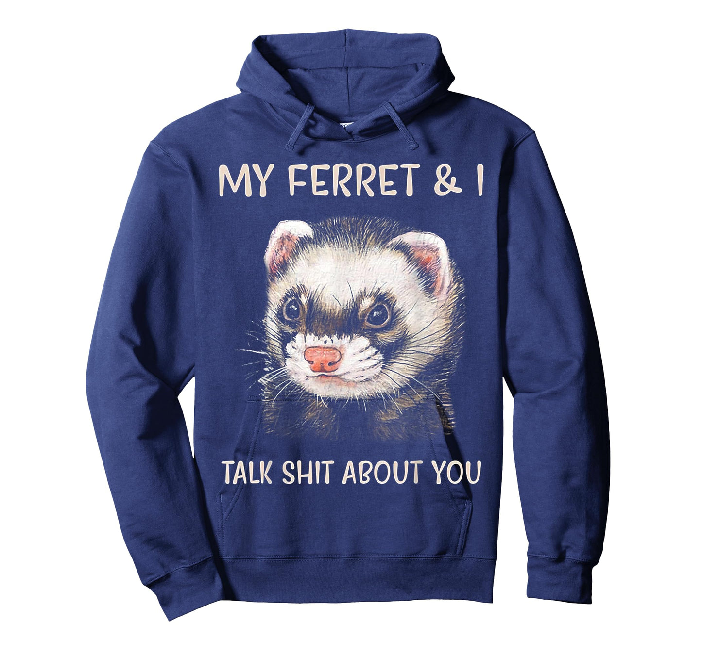 My Ferret and I Talk Shit About You T-Shirt