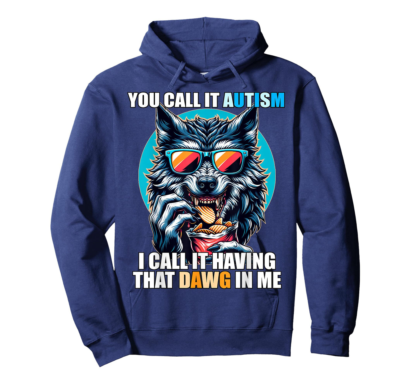 You Call It Autism I Call It Having That Dawg In Me T-Shirt