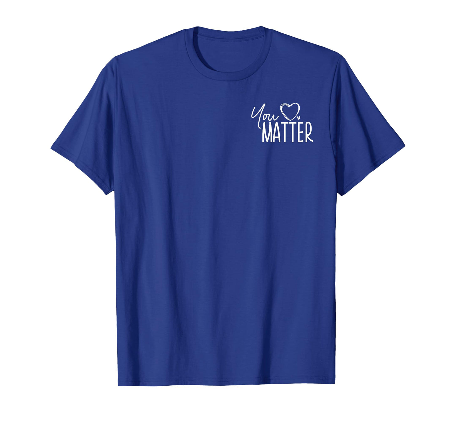 You Matter Dear Students Behind Me - Front and Back T-Shirt