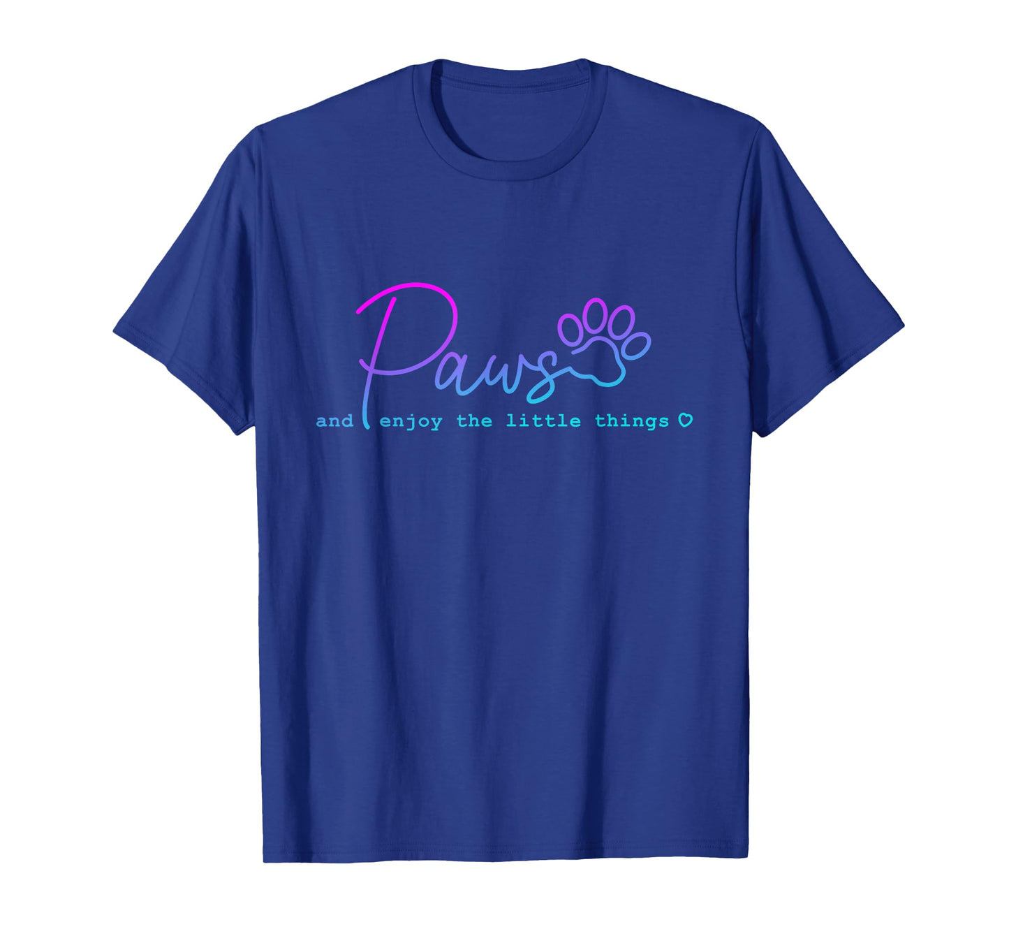 Paws And Enjoy The Little Thing funny for Dog Lover Men Women T-Shirt