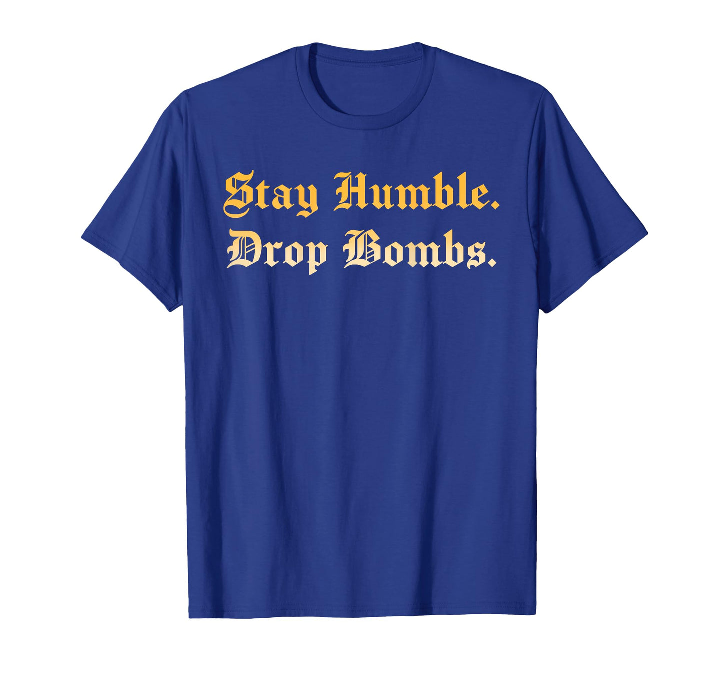 Stay Humble Drop Bombs Vintage Baseball Lovers (ON BACK) T-Shirt
