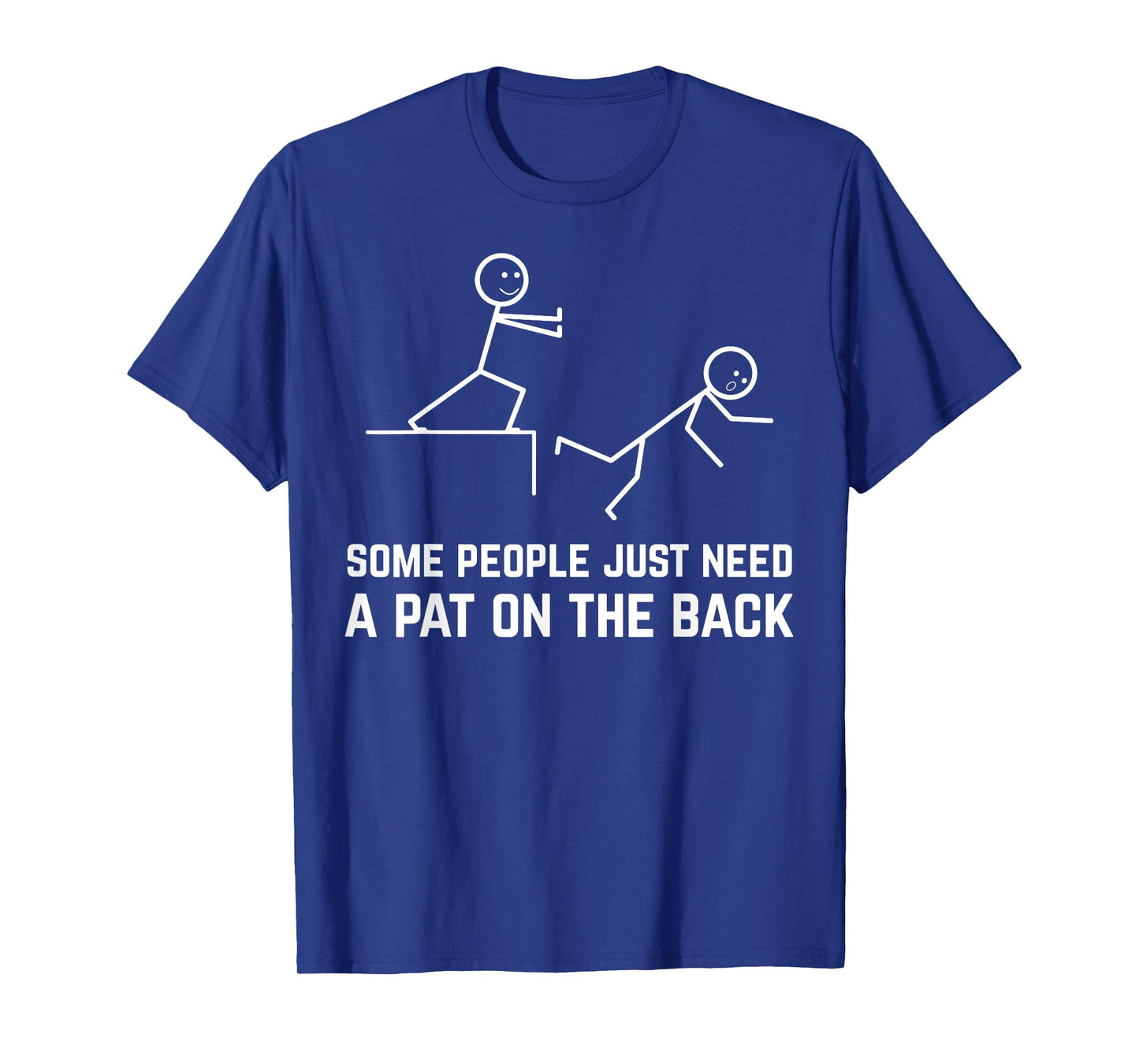 Some People Just Need A Pat On The Back Funny Stick People T-Shirt