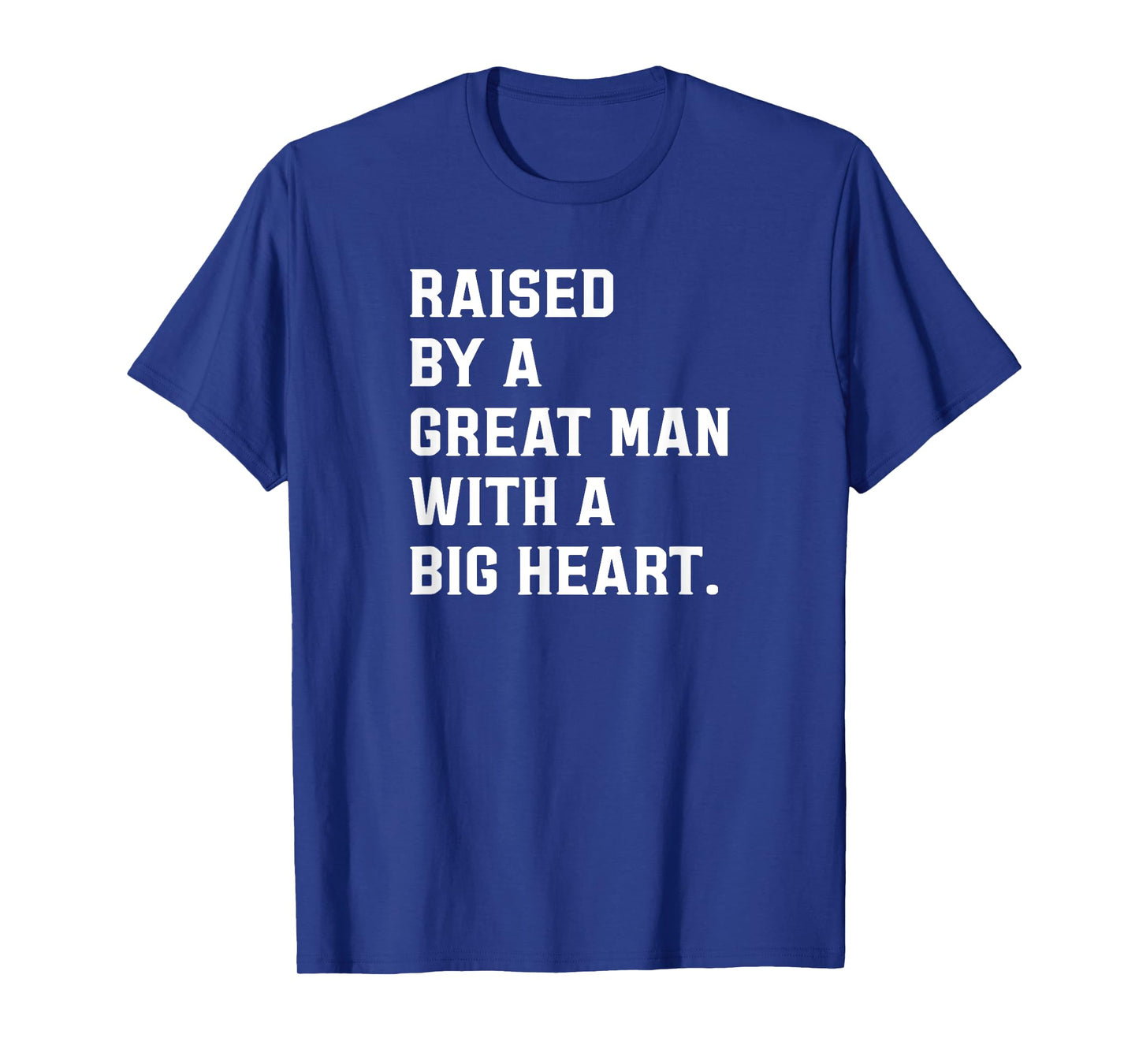 Father’s Day Raised By A Great Man With A Big Heart T-Shirt