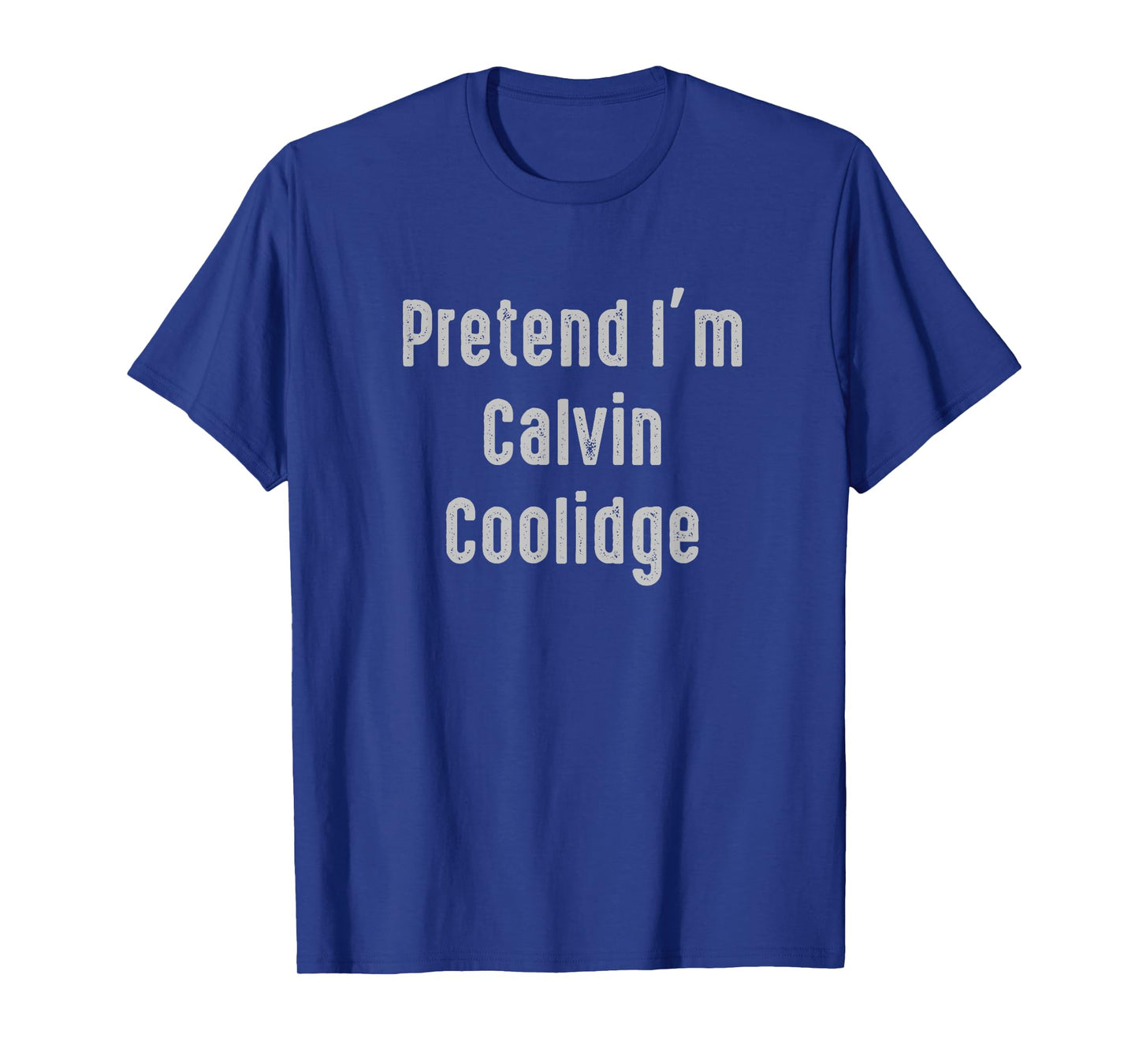 Pretend I'm Calvin Coolidge president of the United States T-Shirt