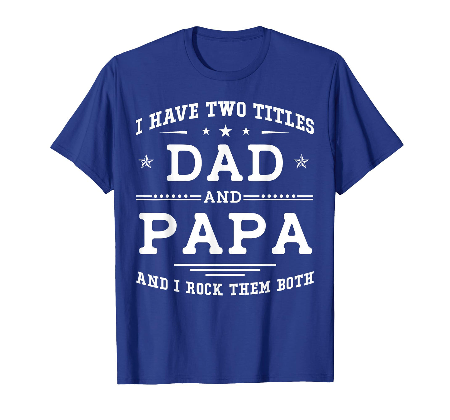I Have Two Titles Dad And Papa Funny Father's Day 2026 T-Shirt