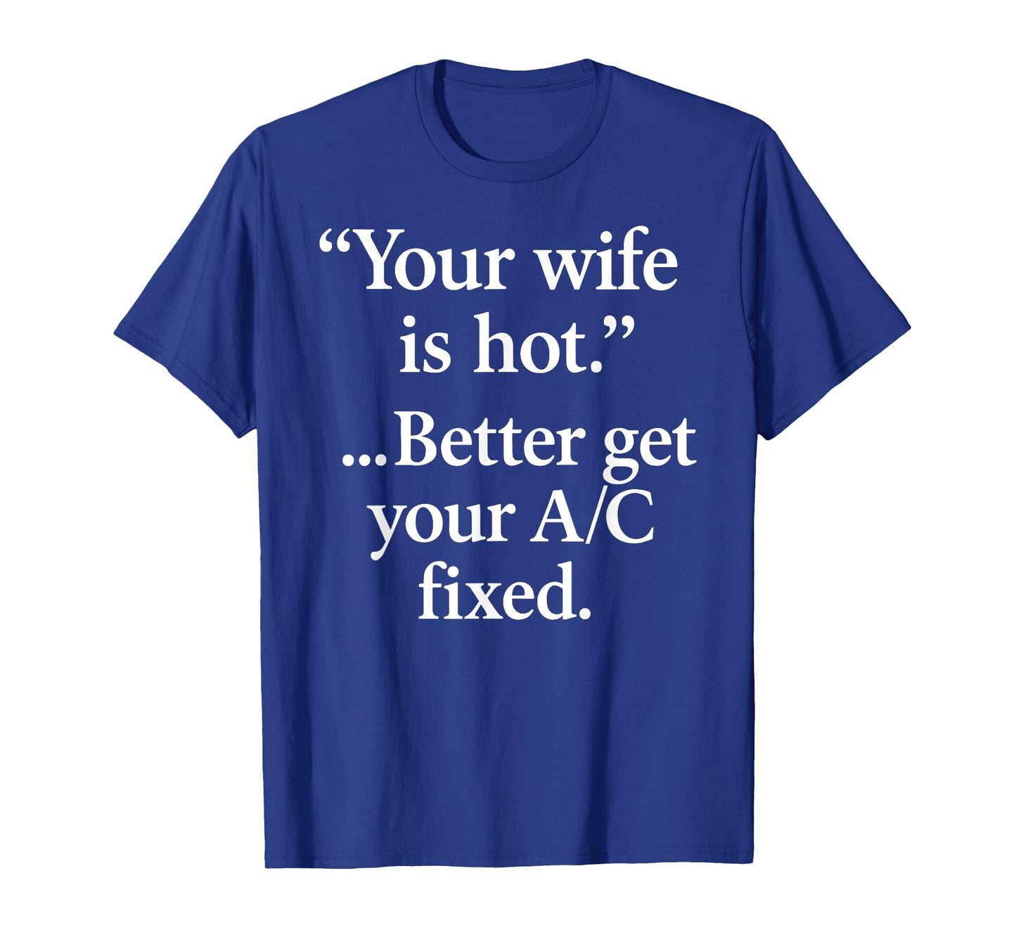 Your Wife Is Hot Better Get You're A/C Fixed Fun Dad Husband T-Shirt
