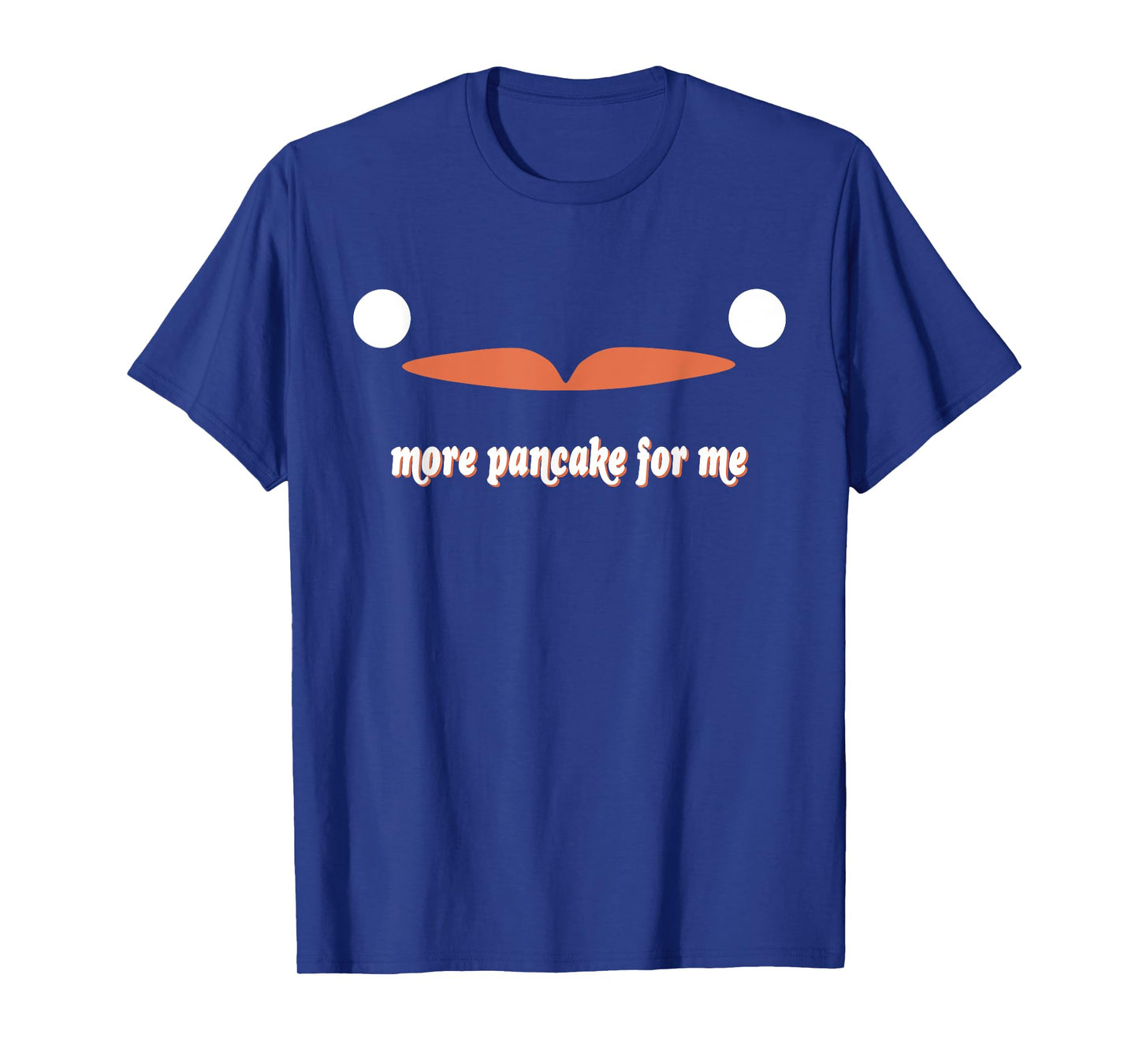 More Pancake For Me T-Shirt