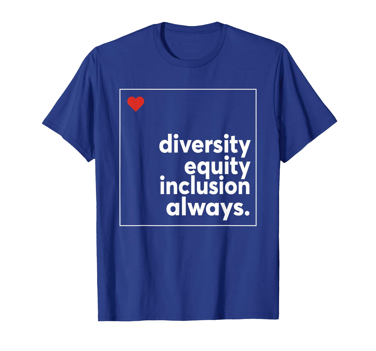 Diversity Equity Inclusion Always, Equality Diversity T-Shirt