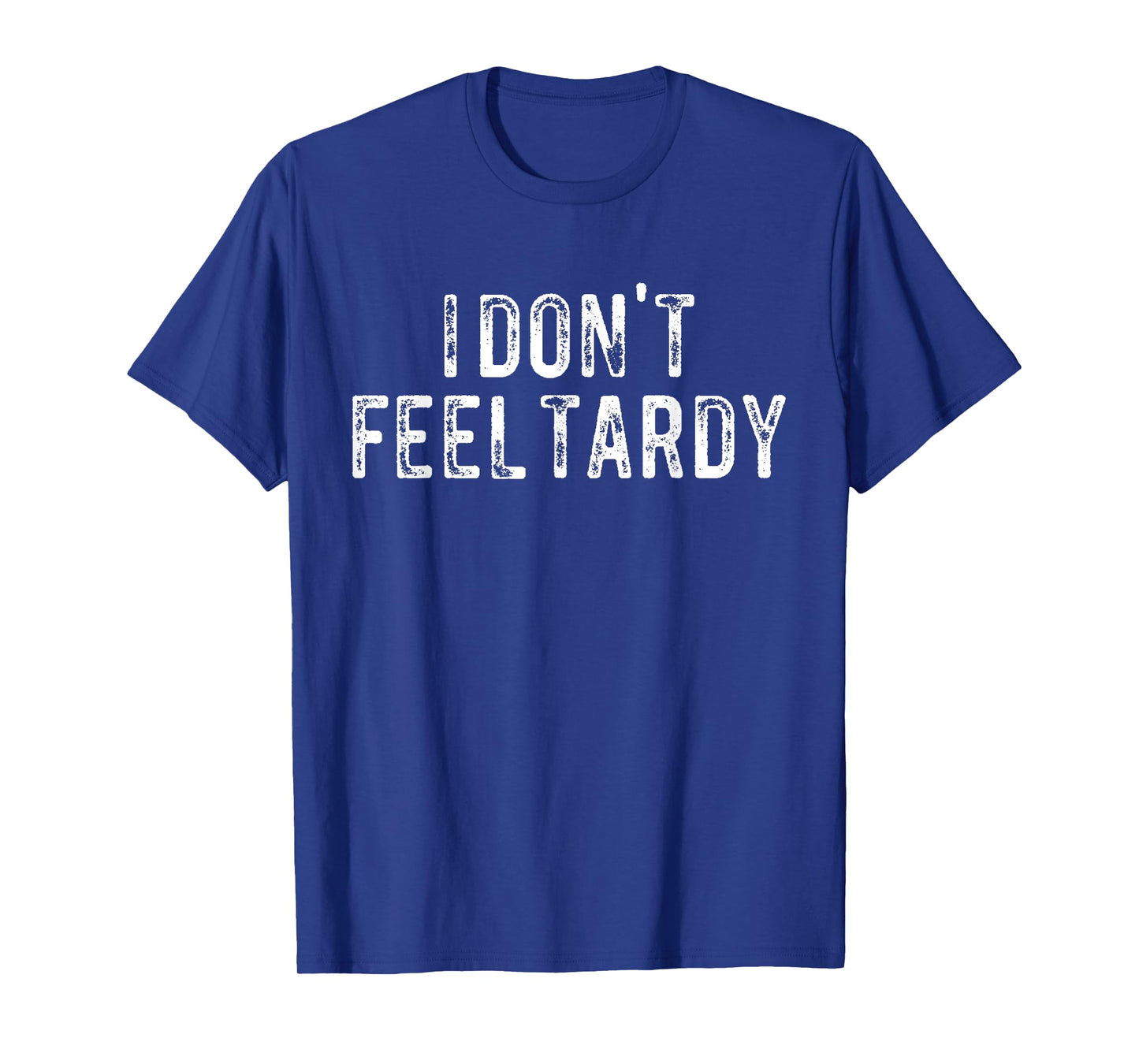 I Don't Feel Tardy T-Shirt