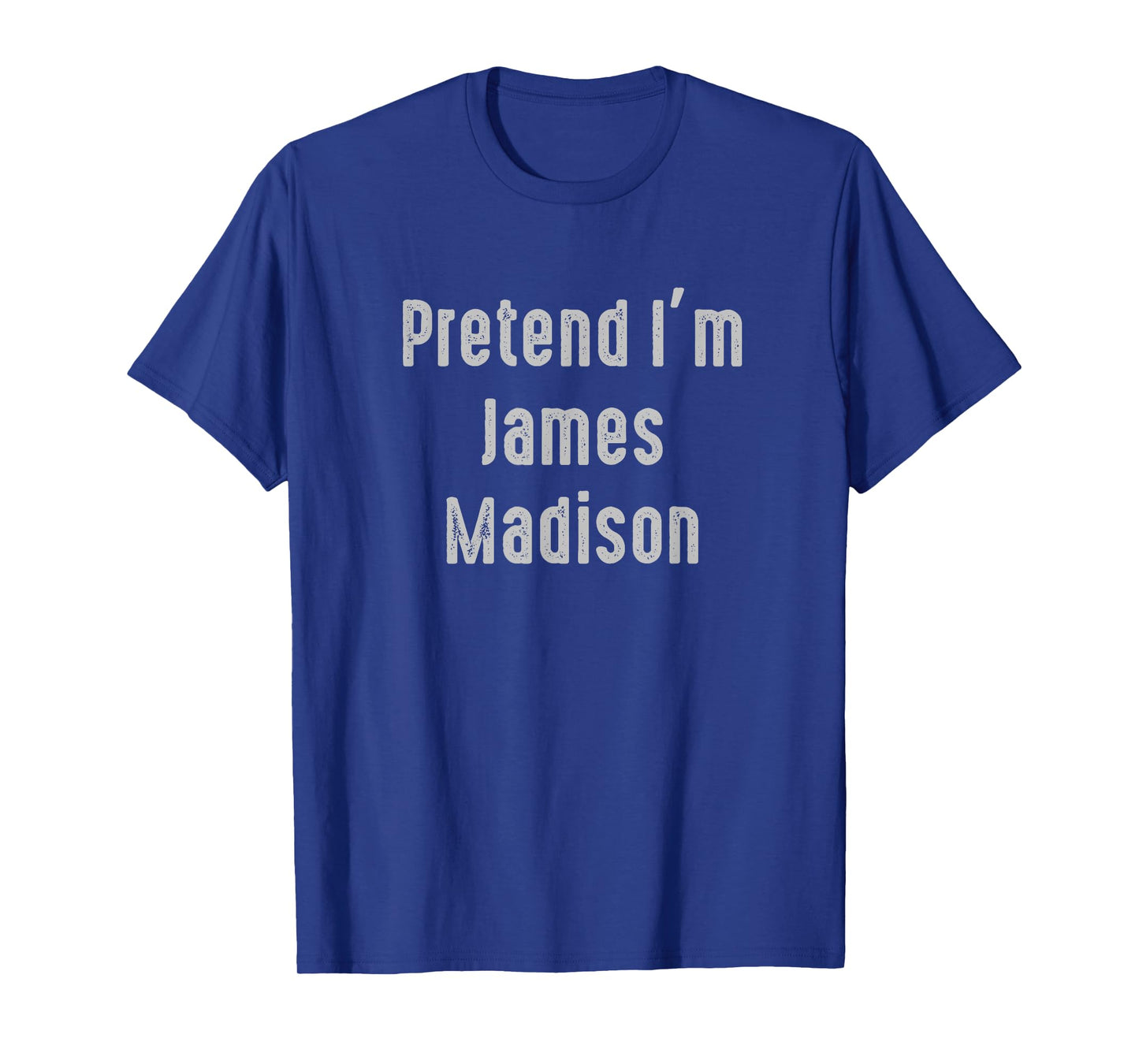 Pretend I'm James Madison president of the United States T-Shirt