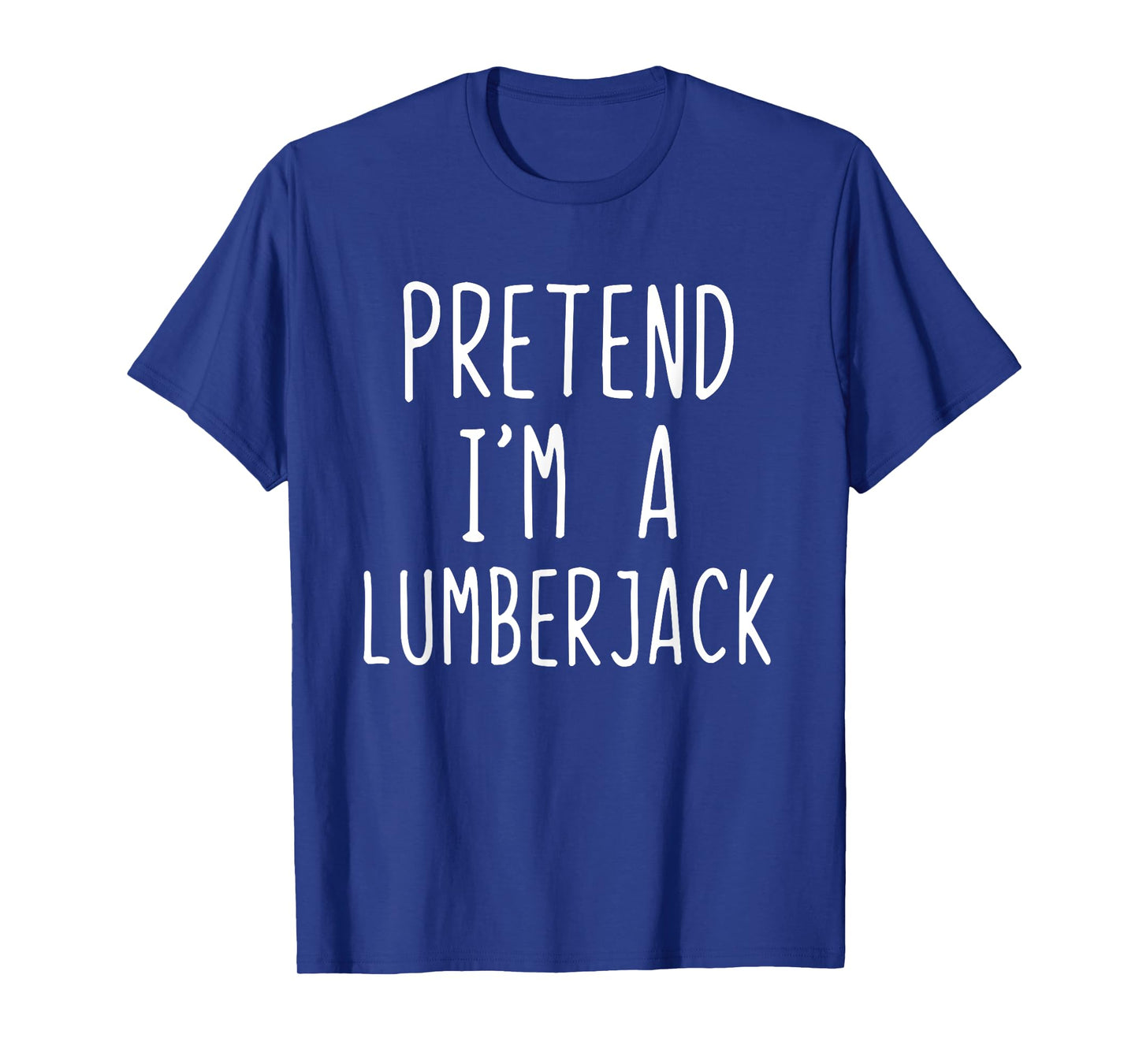 Pretend Im A Lumberjack Costume Halloween Easy Lumber-Jack T-Shirt