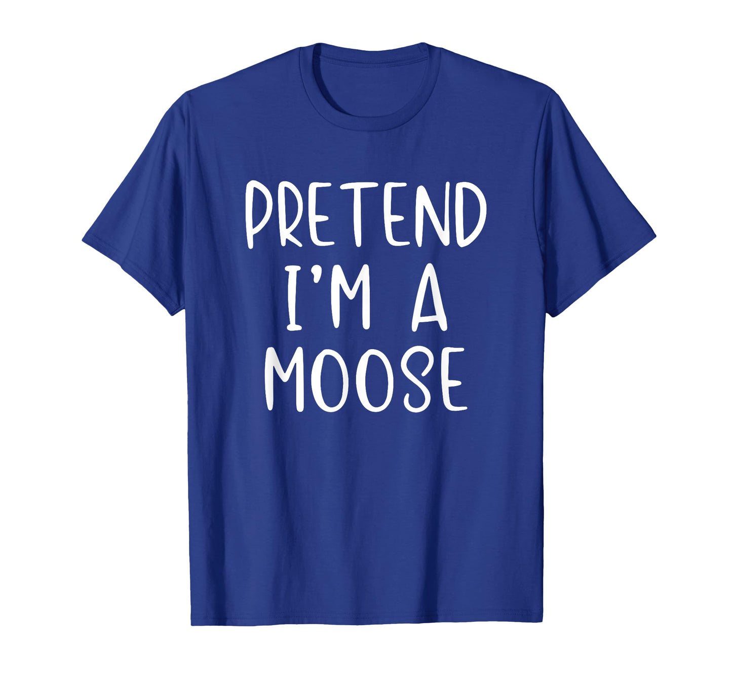 Pretend I'm A Moose Costume Halloween Lazy Quick Funny T-Shirt