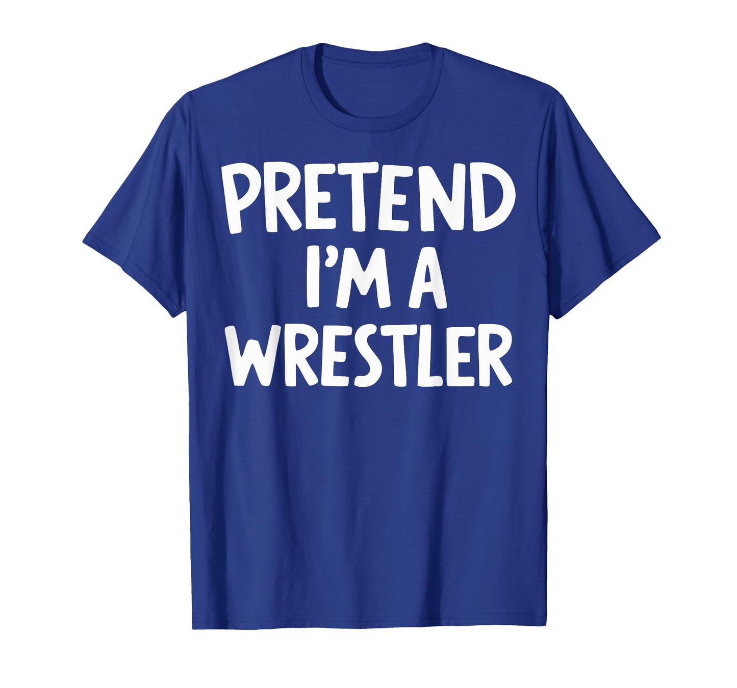Pretend I'm A Wrestler T-Shirt