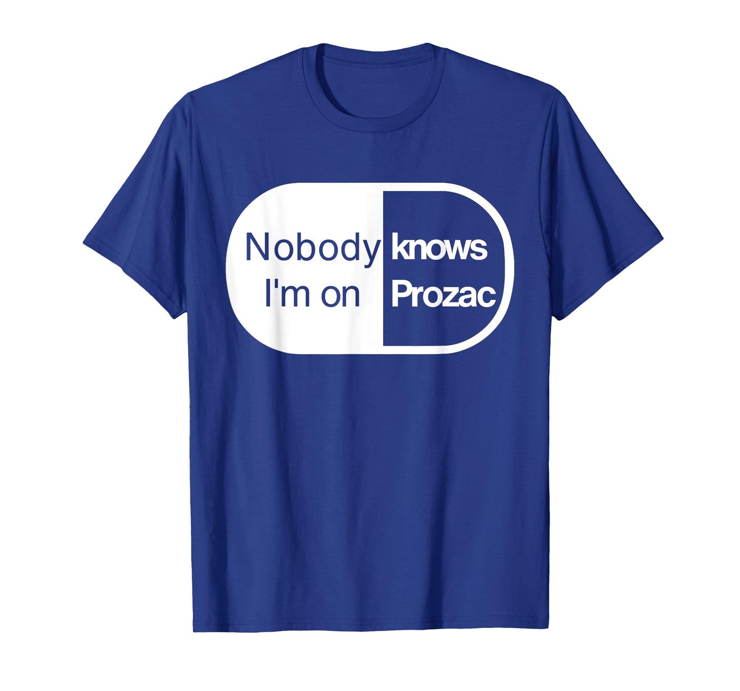 Nobody Knows I'm On Prozac T-Shirt