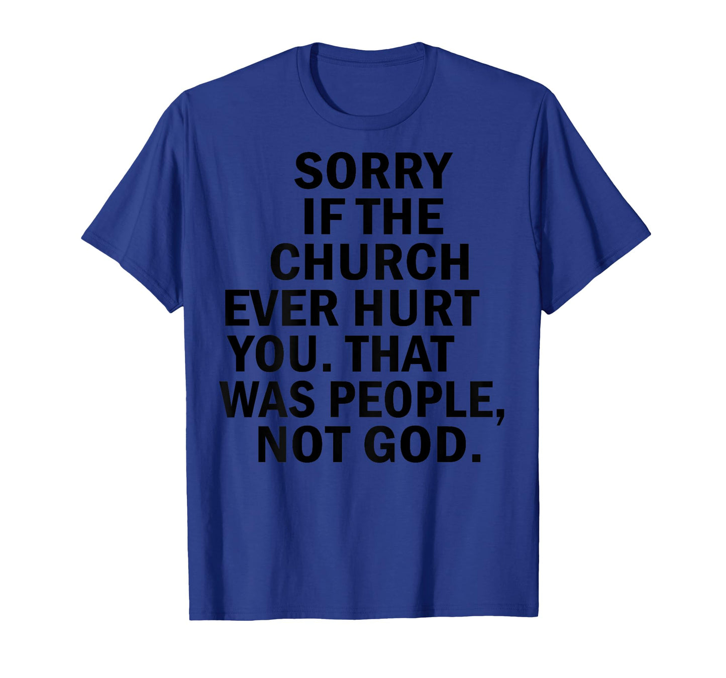 Sorry If The Church Ever Hurt You That Was People ON BACK T-Shirt
