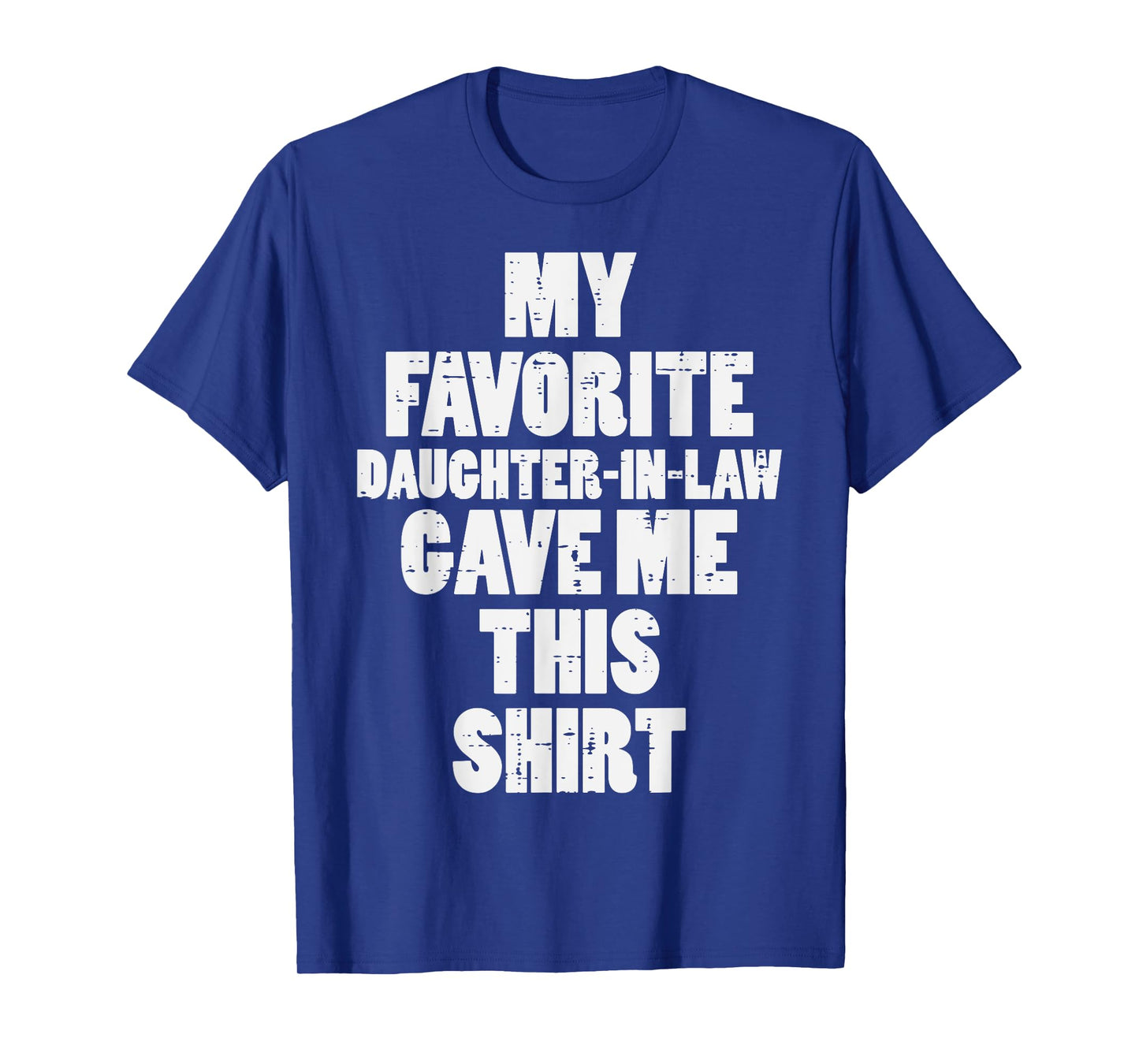 My Favorite Daughter In Law Gave Me This Shirt Fathers Day T-Shirt