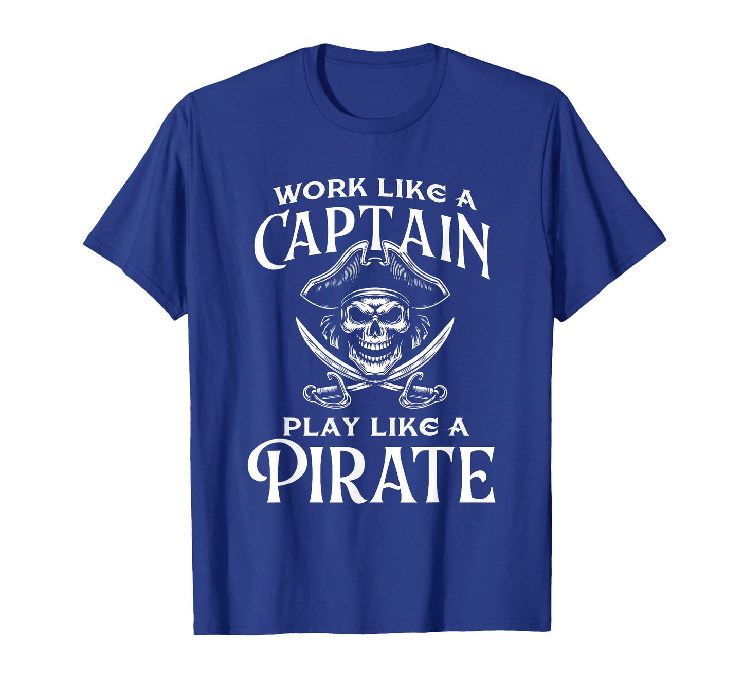 Work Like A Captain Play Like A Pirate - Buccaneer T-Shirt