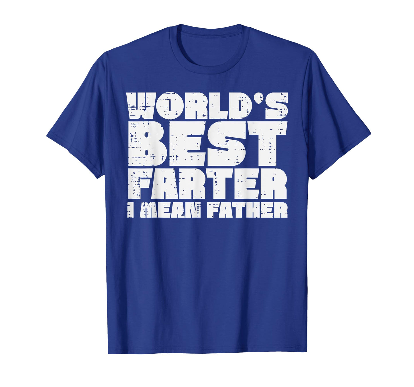 Worlds Best Farter I Mean Father Funny Fathers Day Dad Papa T-Shirt