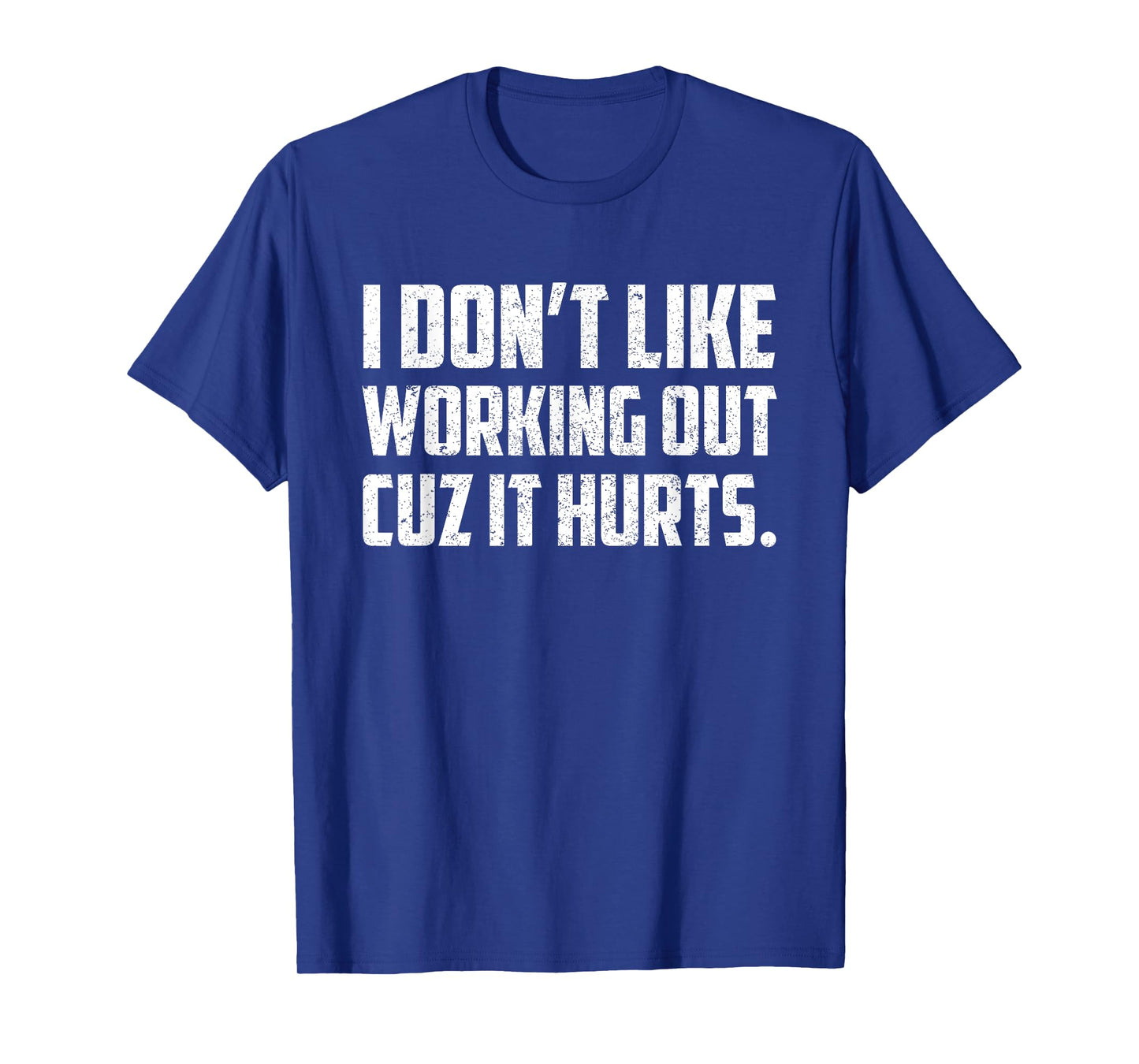 I Don't Like Working Out Cuz It Hurts T-Shirt