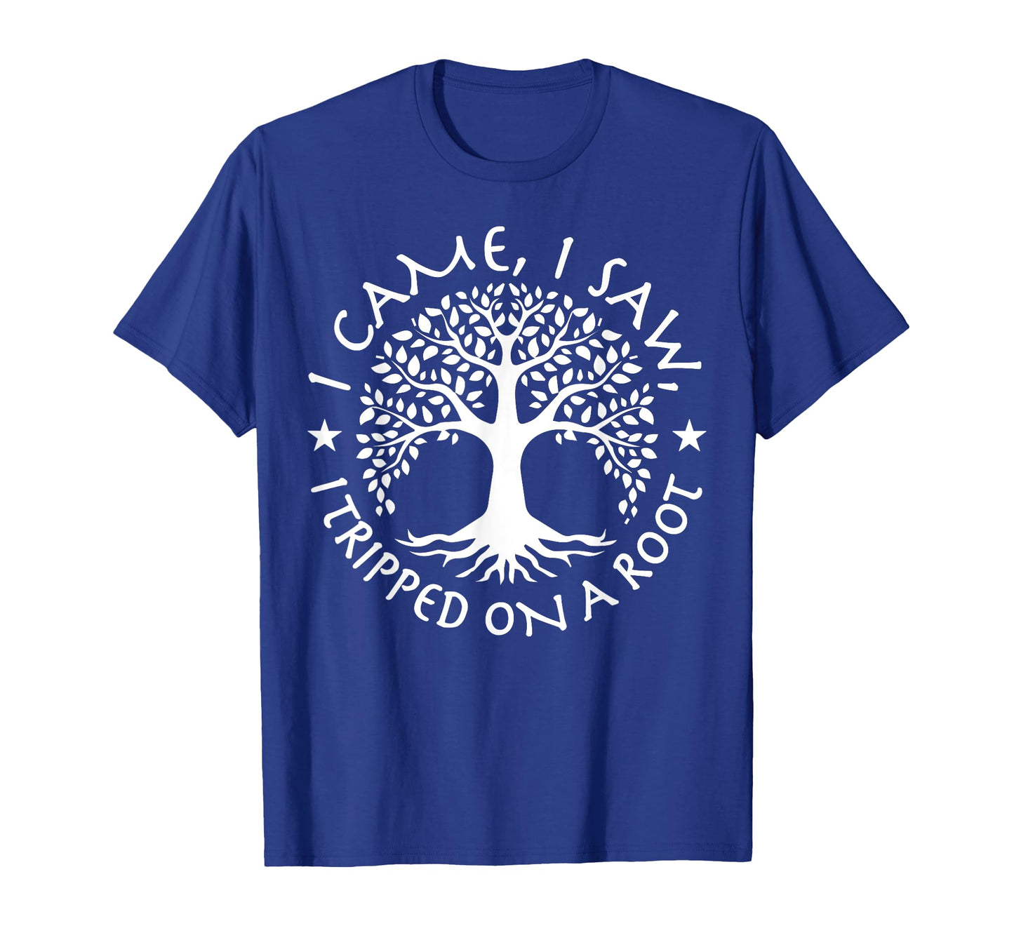 I Came I Saw I Tripped On A Root Hiking Adventure T-Shirt
