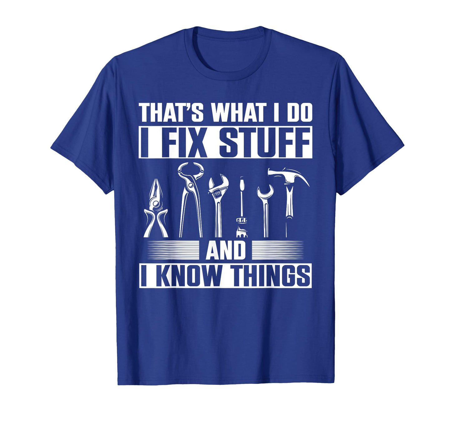 Thats What I Do I Fix Stuff And I Know Things T-Shirt