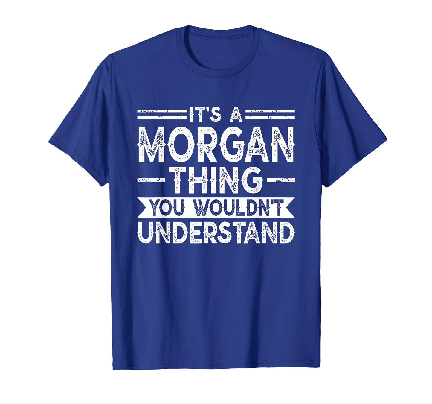 It's A MORGAN Thing You Wouldn't Understand Family Name T-Shirt