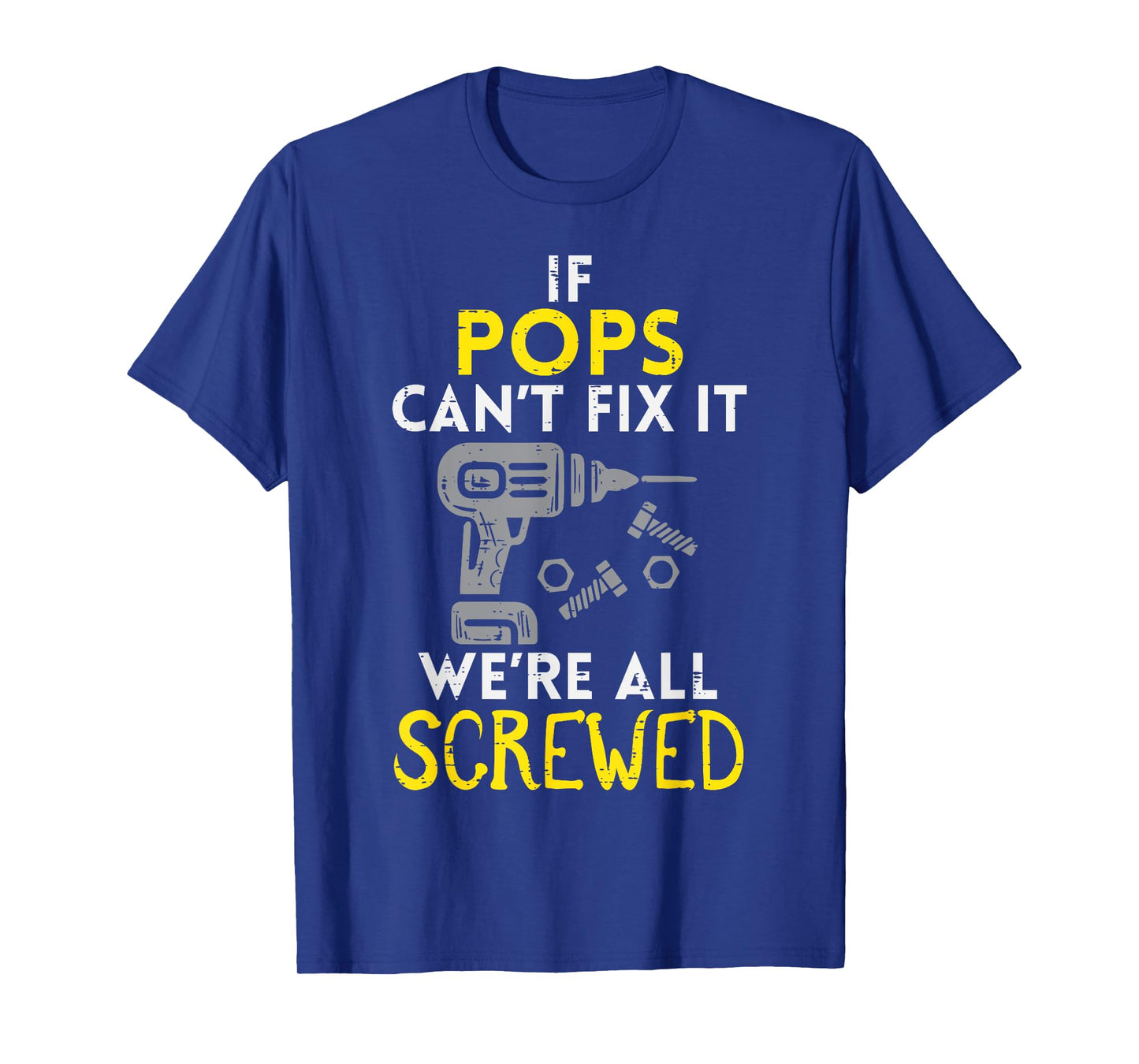 If Pops Cant Fix It Were All Screwed Fathers Day Grandpa T-Shirt