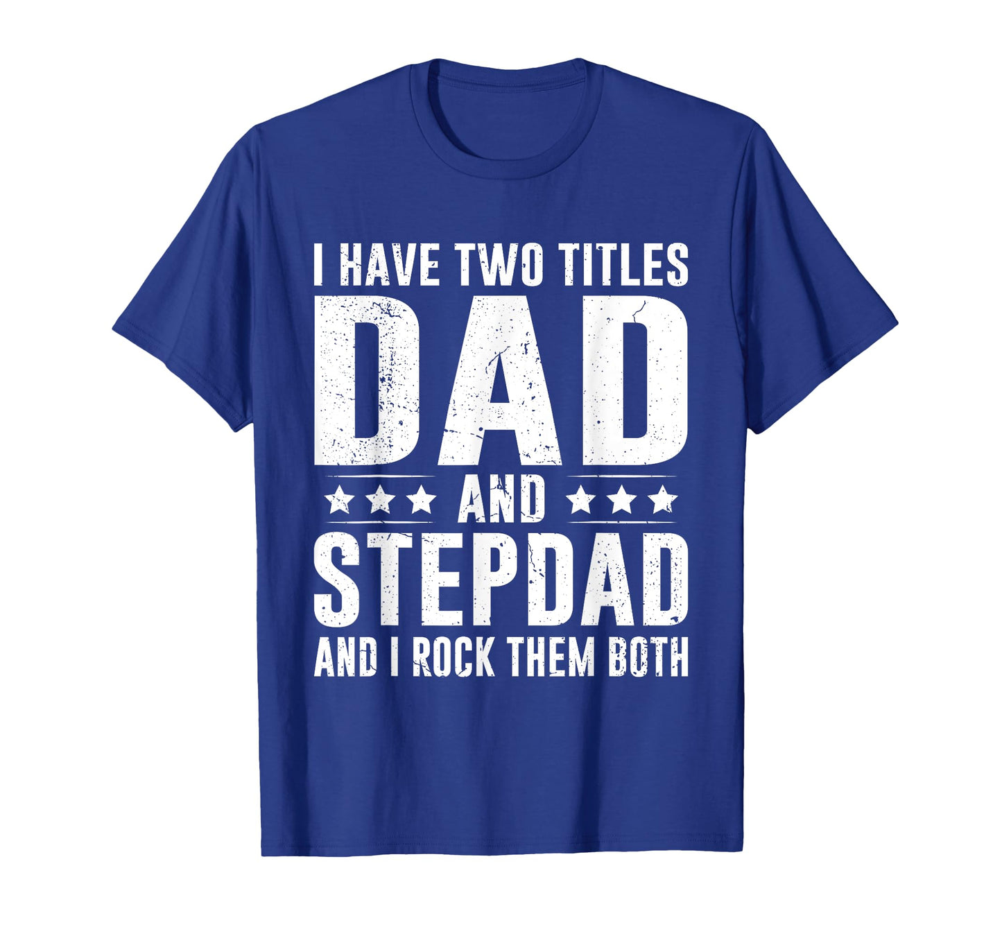 I Have Two Titles Dad and Stepdad Funny Father's Day T-Shirt
