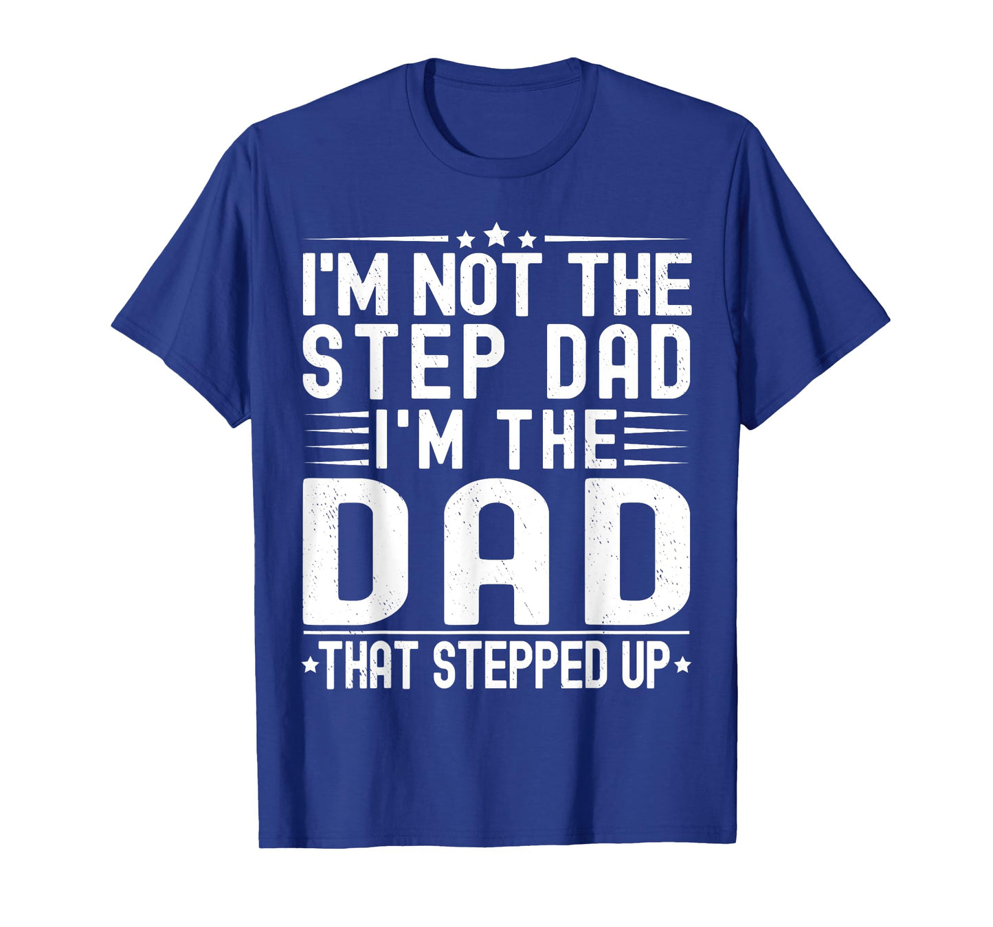 I'm Not The Step Dad I'm The Dad That Stepped Funny Father T-Shirt