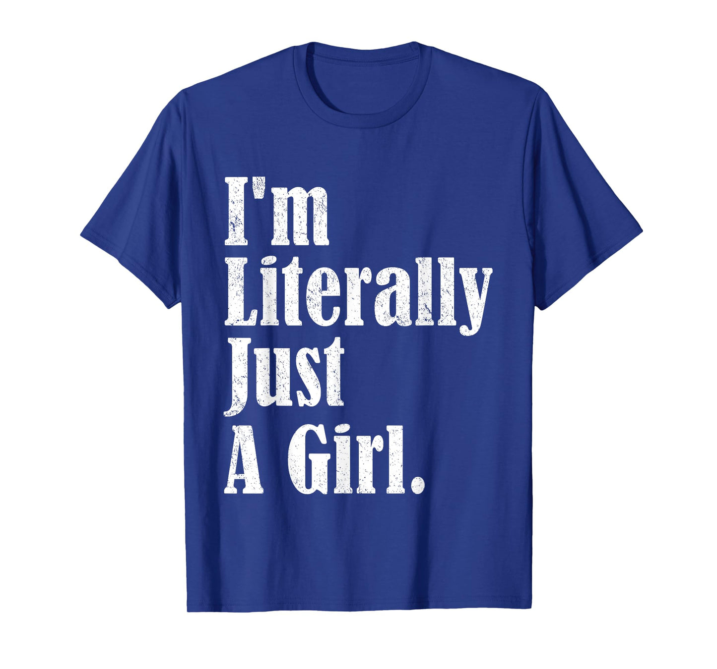 I'm Literally Just A Girl Funny Saying T-Shirt