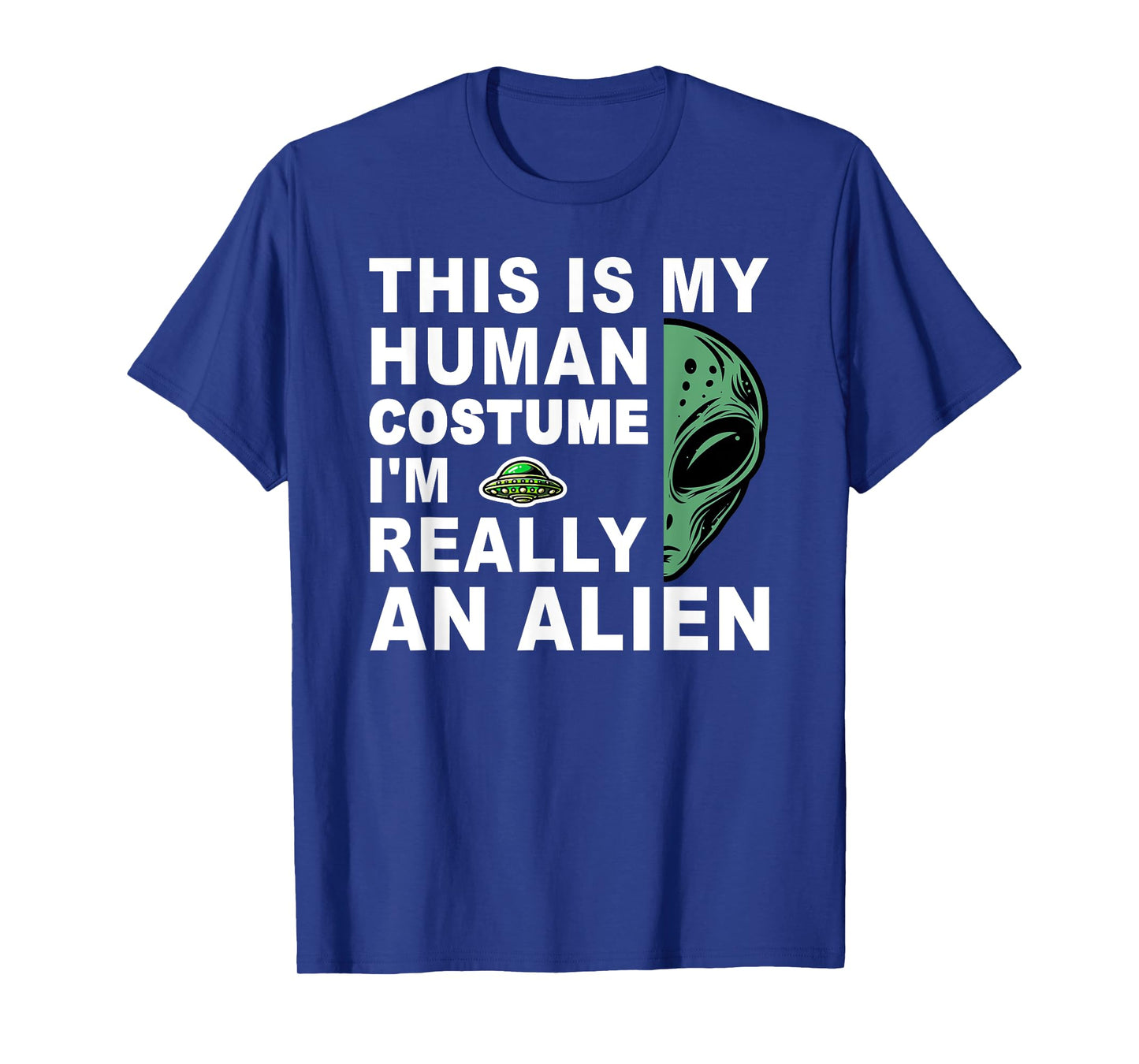 This Is My Human Costume I'm Really An Alien T-Shirt