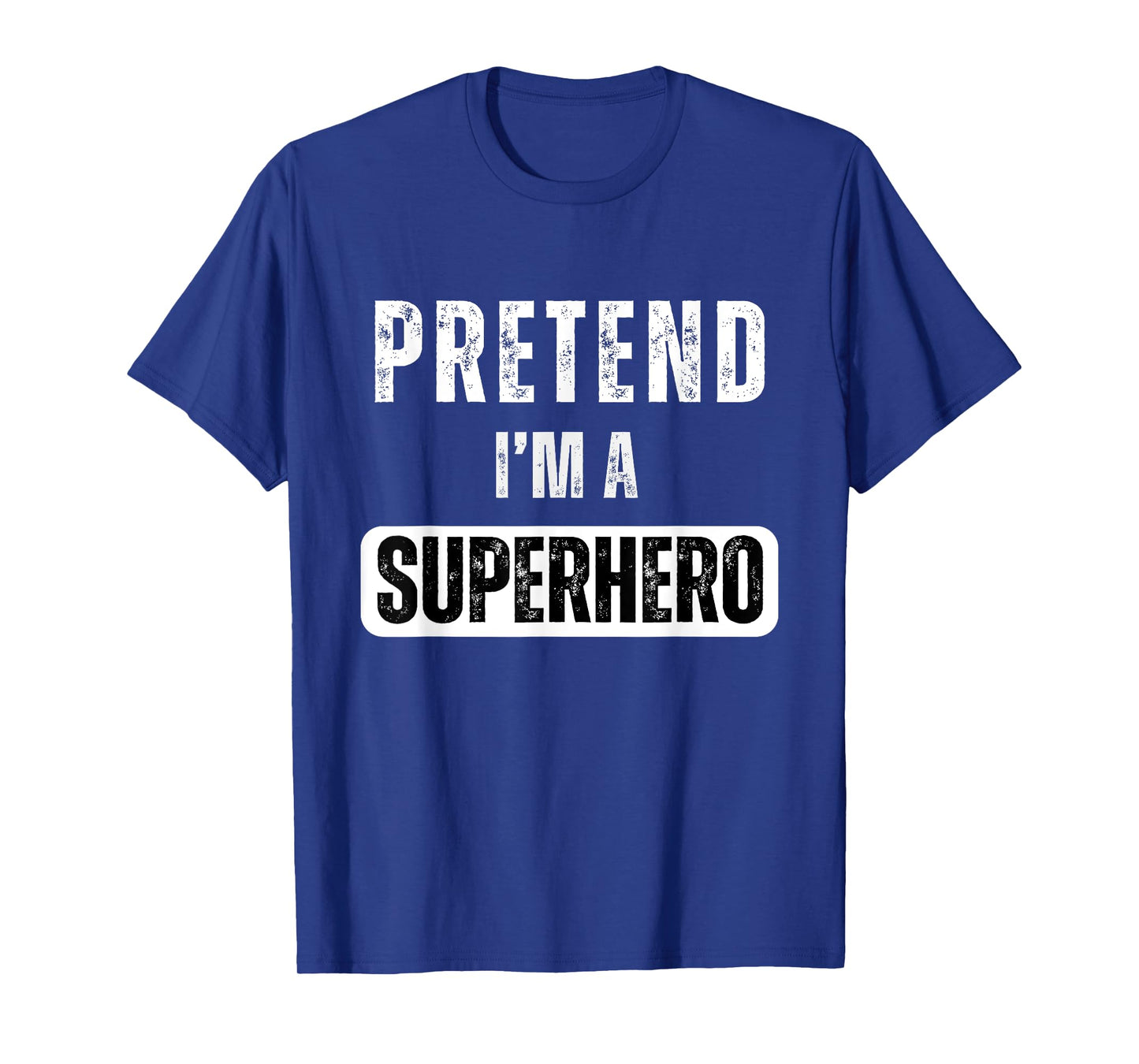 Pretend I'm A Super Hero Halloween Superhero Costume Party T-Shirt