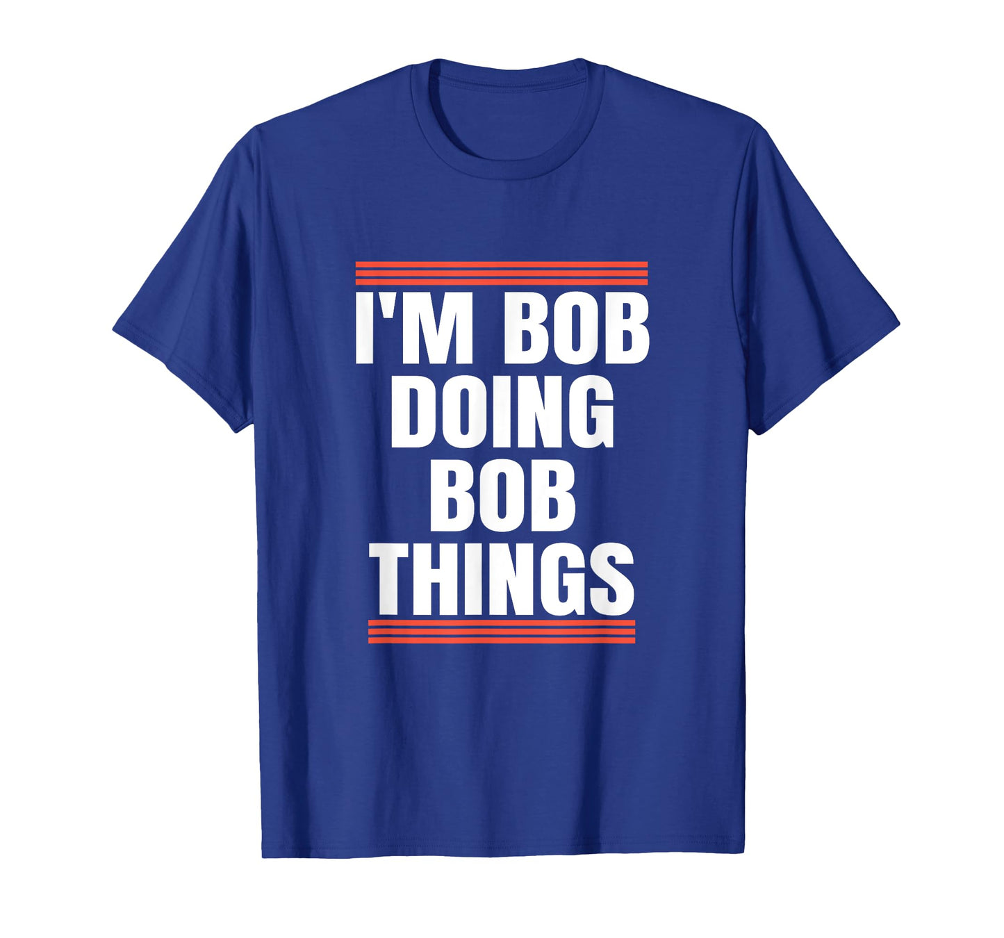 I'm Bob Doing Bob Things, Dad and Grandpa Holiday Gifts T-Shirt