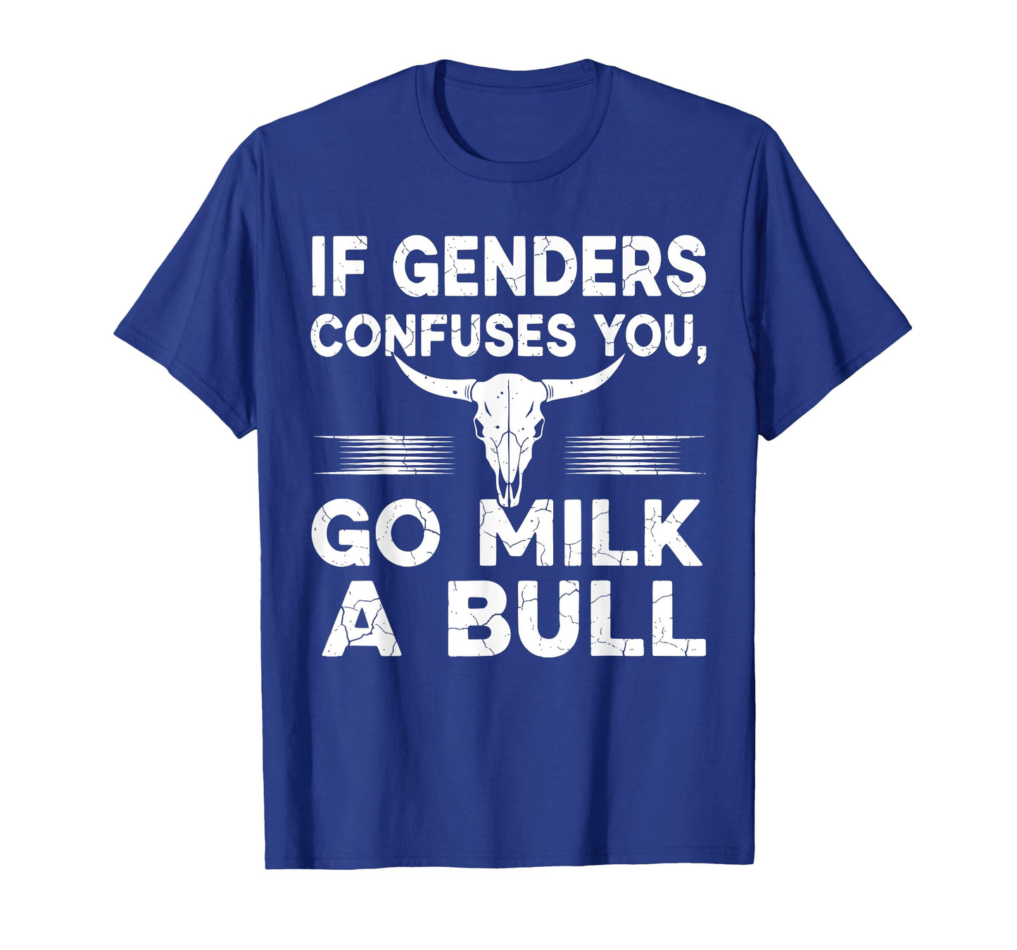 If Genders Confuse You Go Milk A Bull Shirts for Men Women T-Shirt