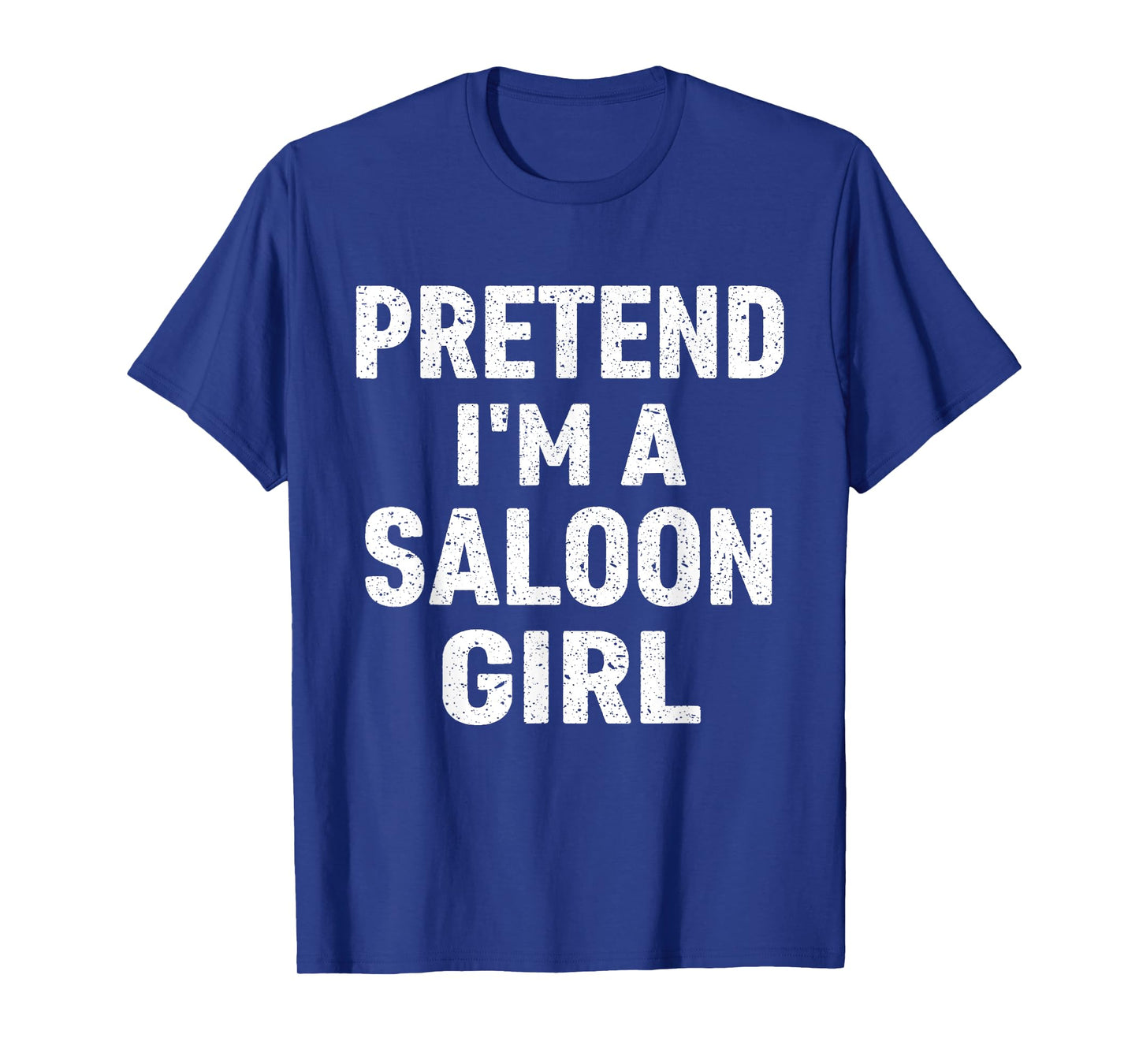 Pretend I'm A Saloon Girl Costume Halloween T-Shirt