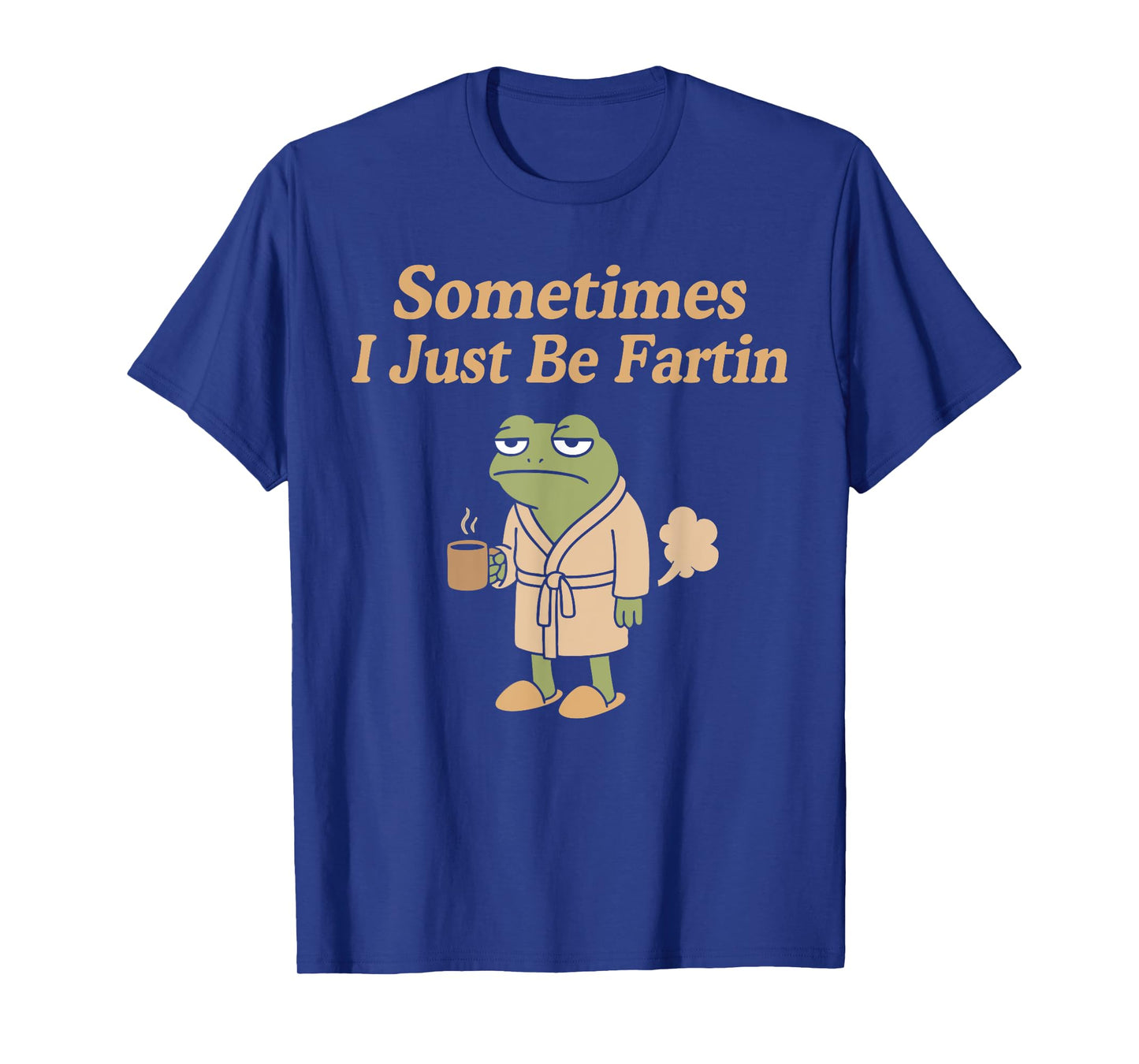 Sometimes I Just Be Fartin Funny Farting Frog, Funny Humor T-Shirt