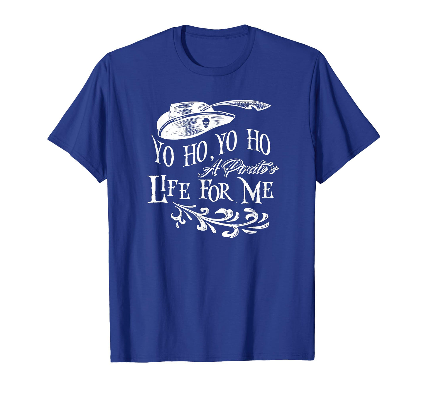 Yo Ho, Yo Ho a Pirate's Life for Me T-Shirt