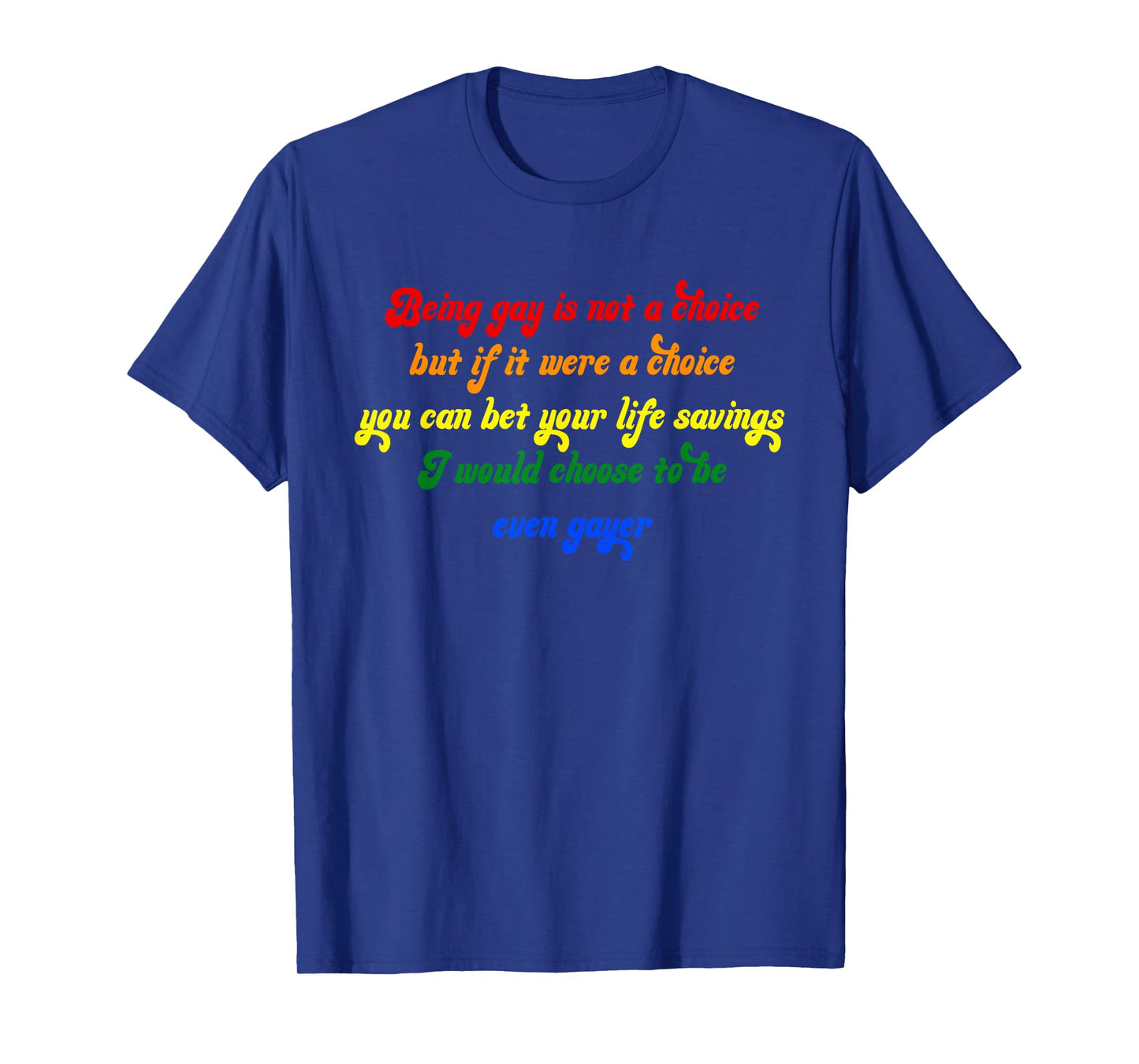 Being Gay Is Not A Choice But If It Were A Choice T-Shirt